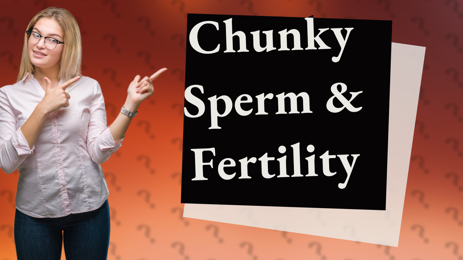 Chunky Sperm & Fertility