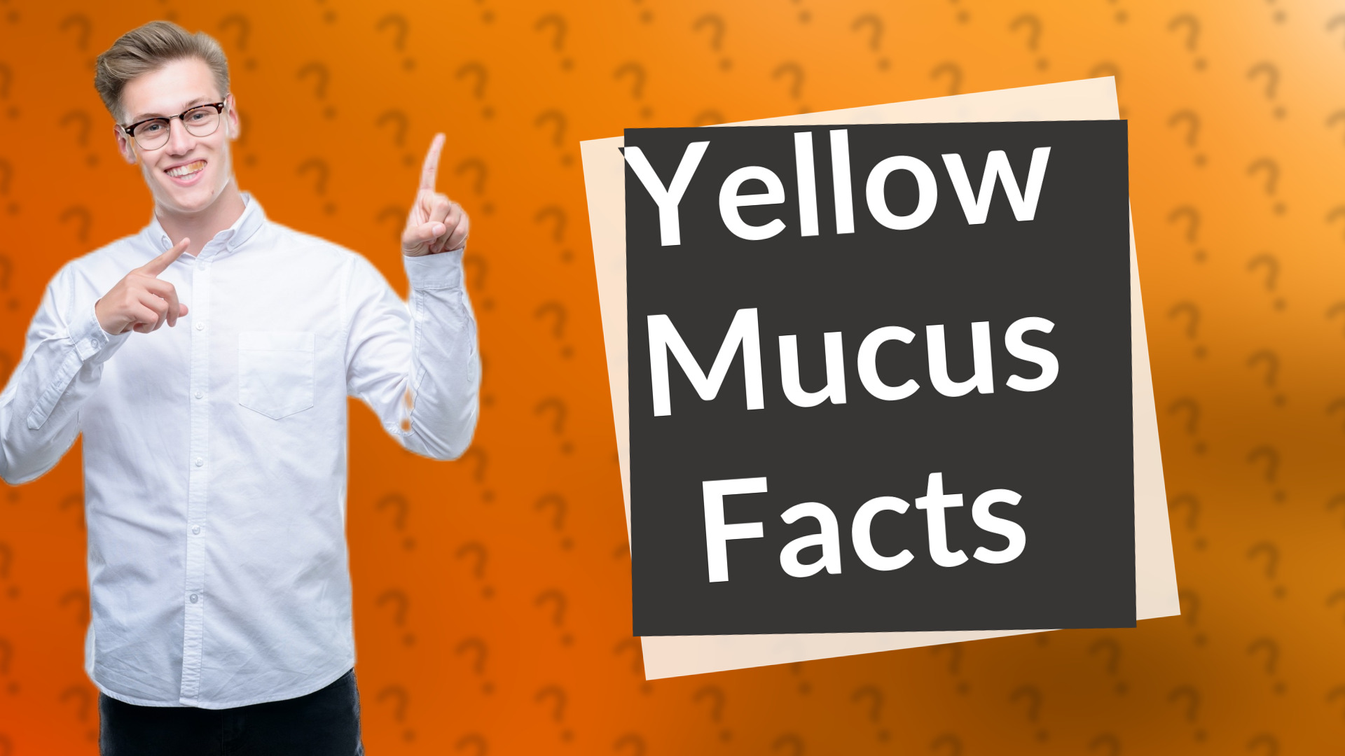 Yellow Mucus Facts