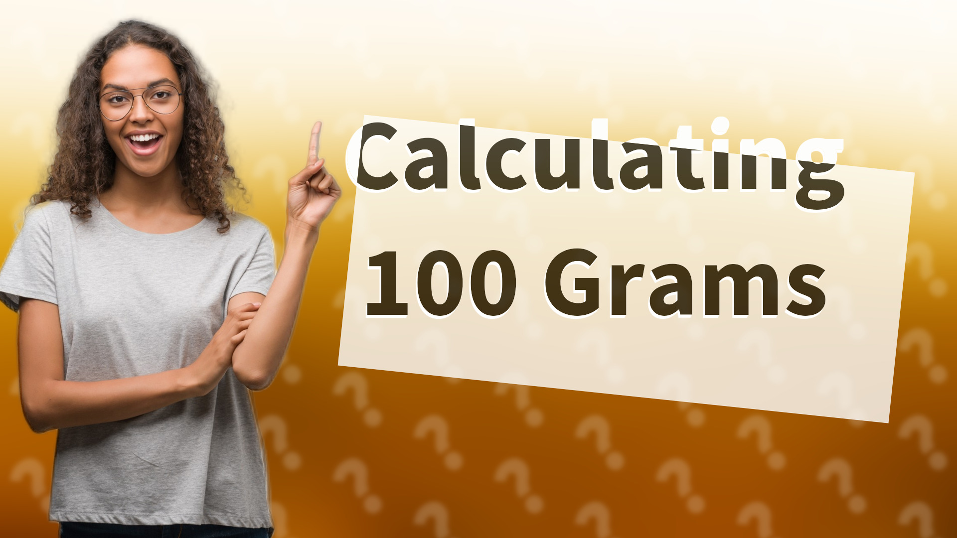 Calculating 100 Grams