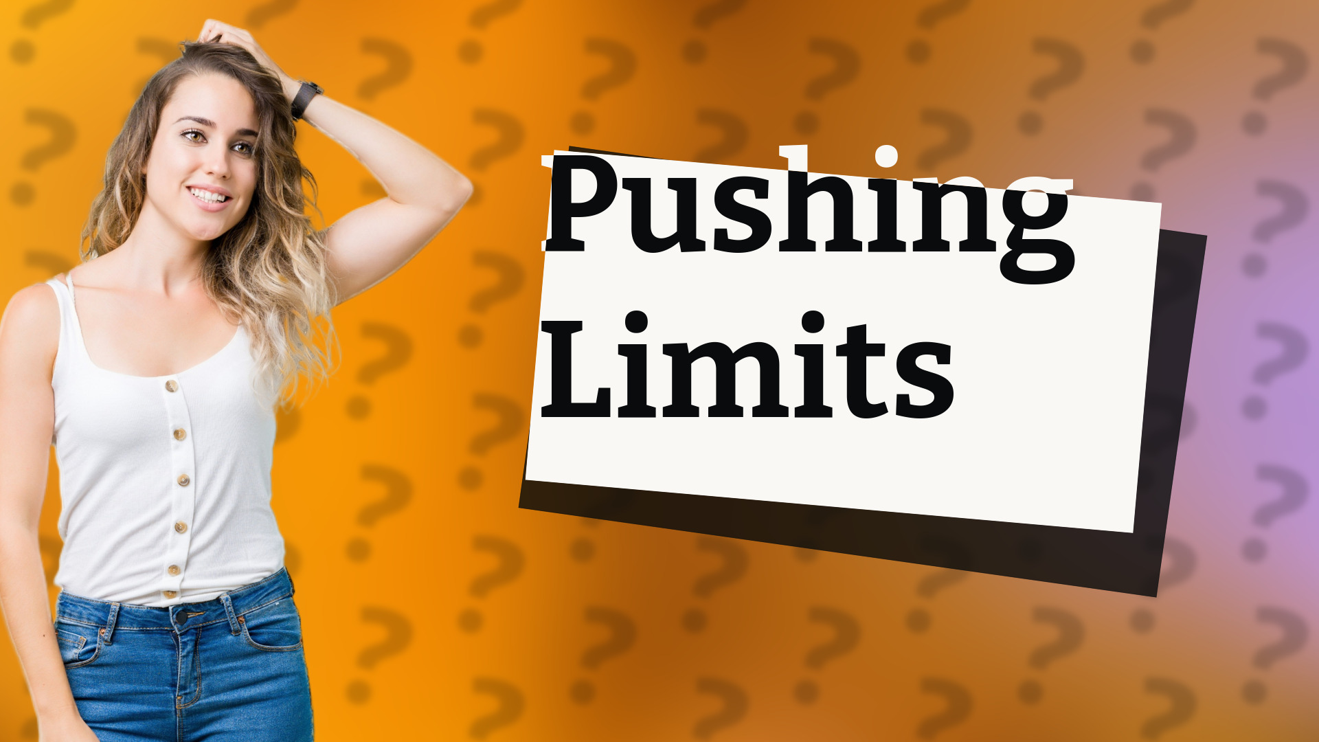 Pushing Limits