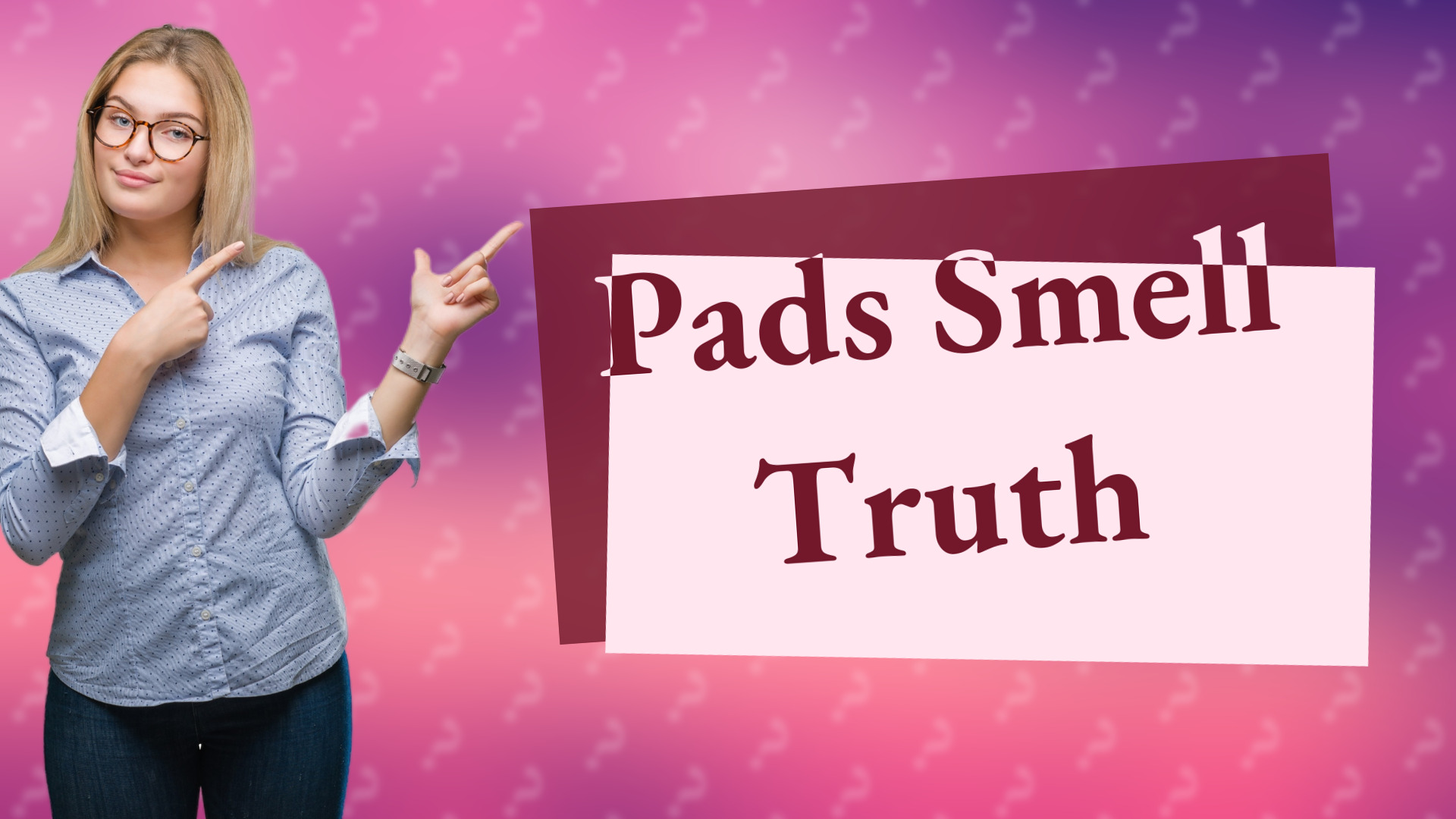 Pads Smell Truth