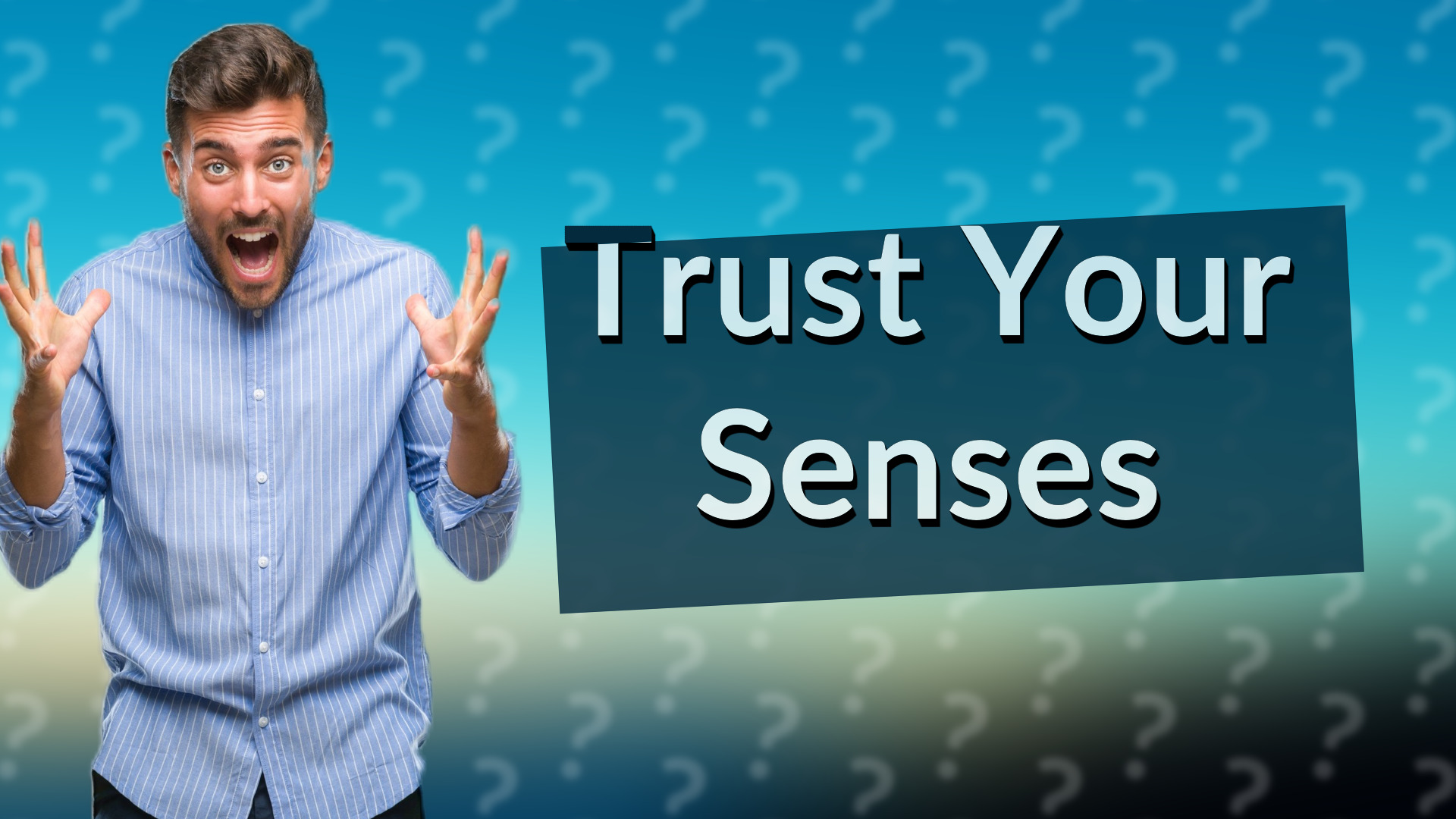 Trust Your Senses