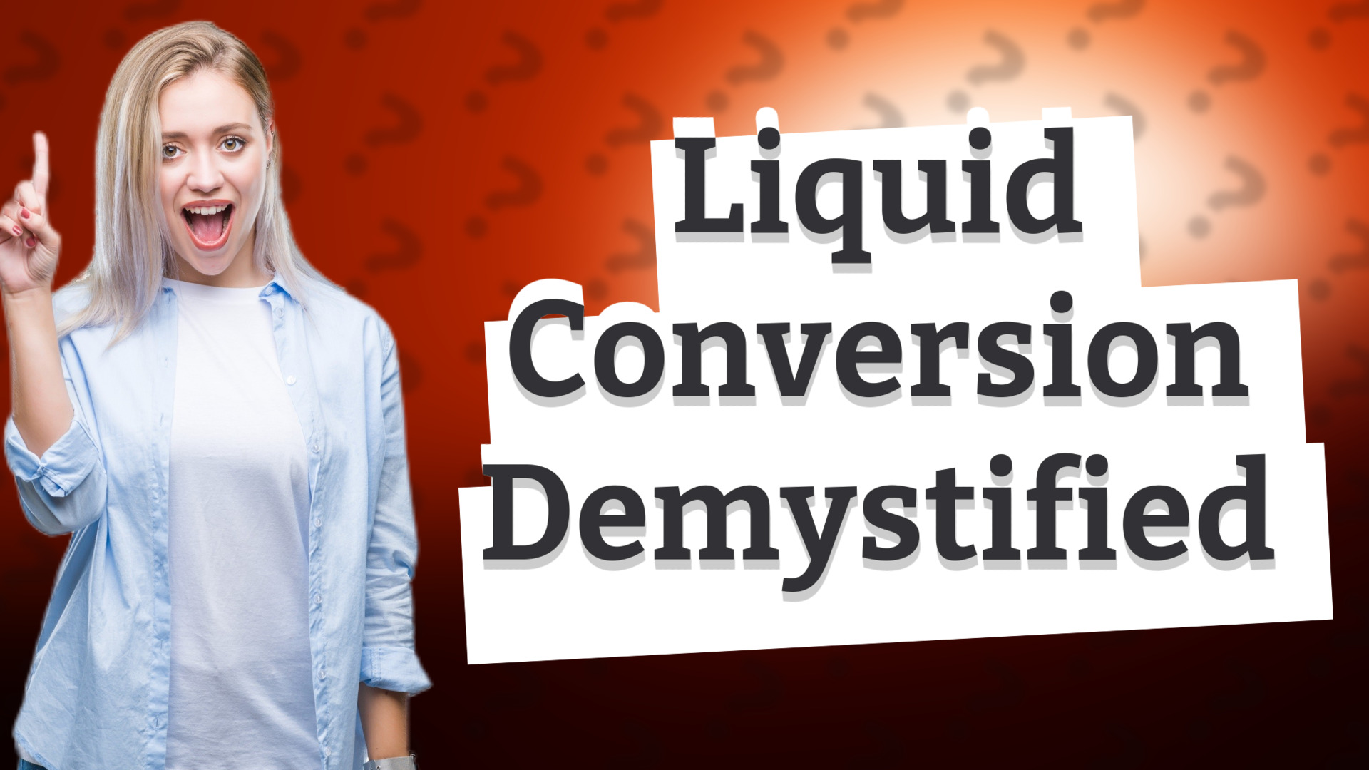 Liquid Conversion Demystified