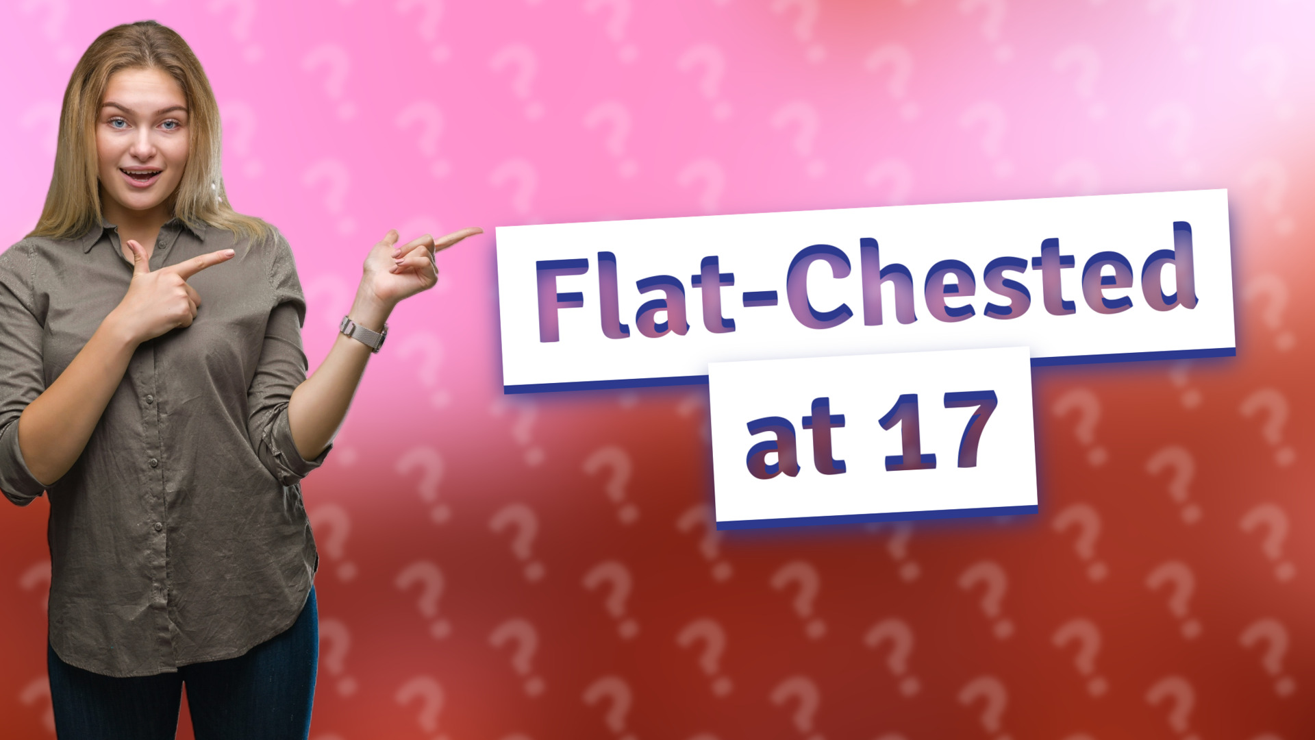 Flat-Chested at 17