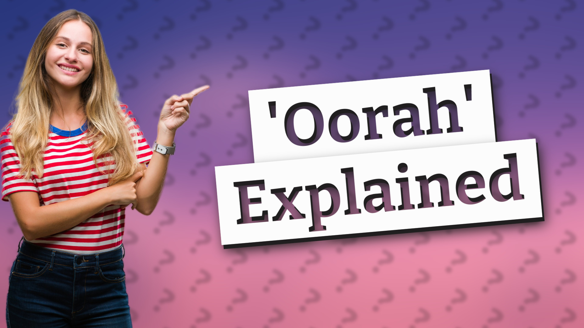 'Oorah' Explained