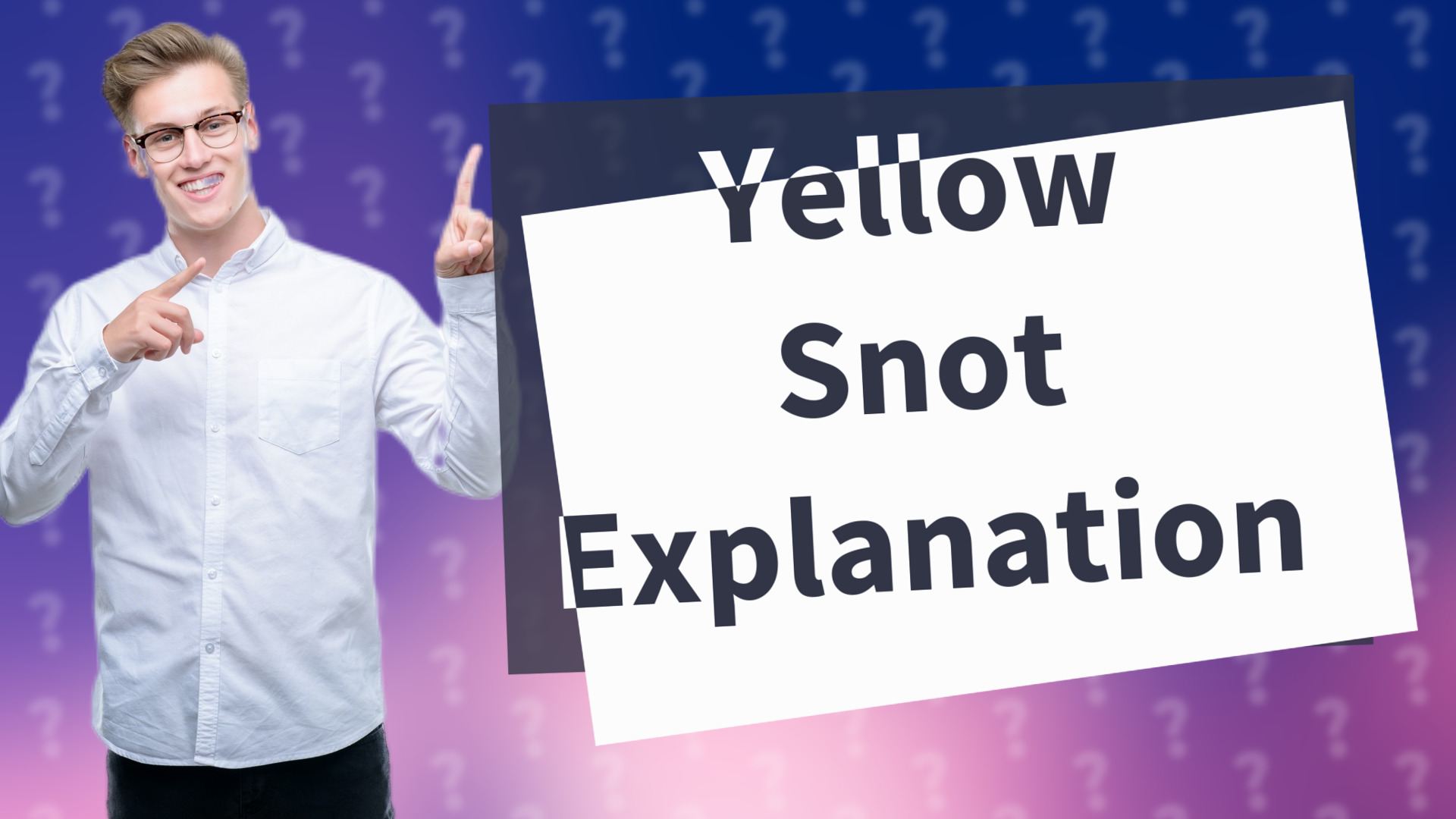 Yellow Snot Explanation