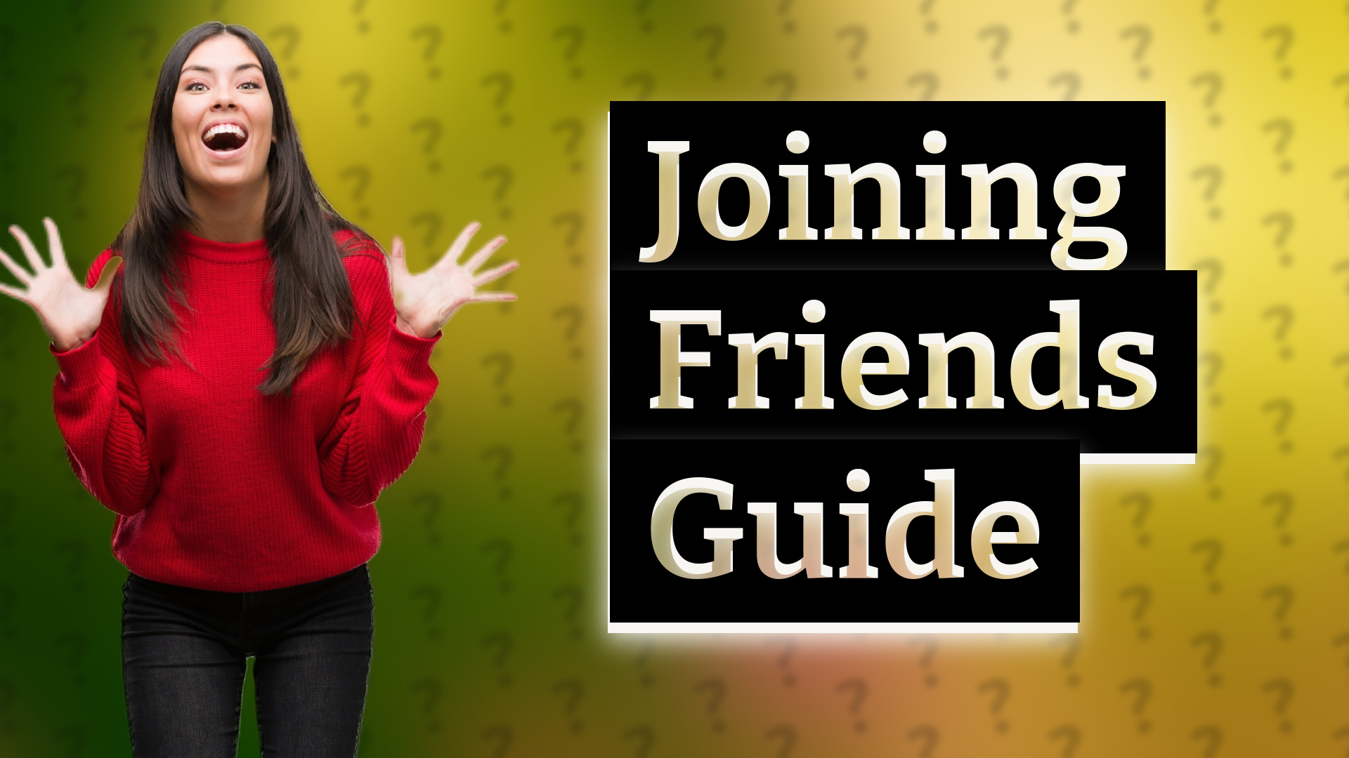 Joining Friends Guide