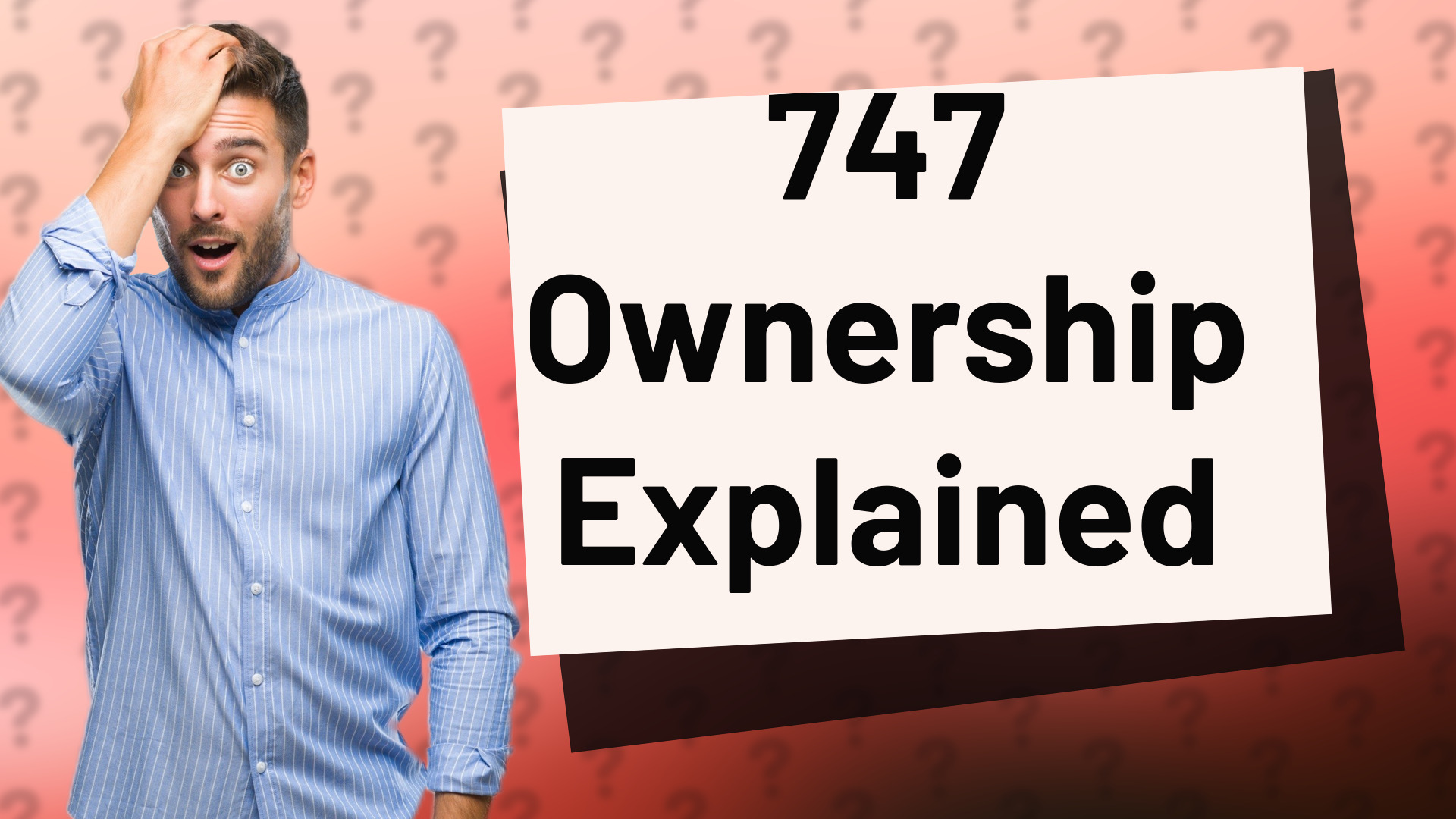 747 Ownership Explained