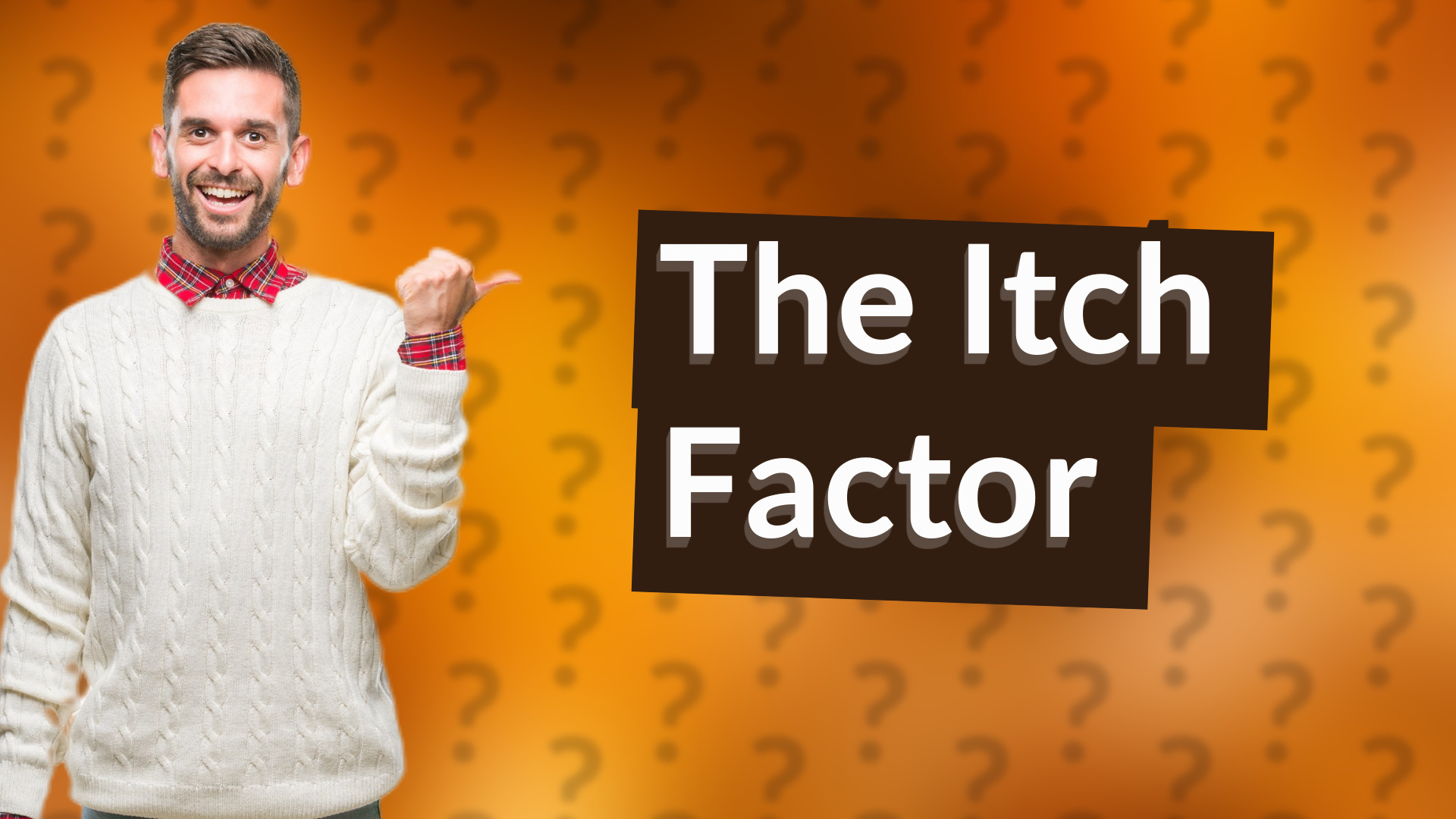 The Itch Factor