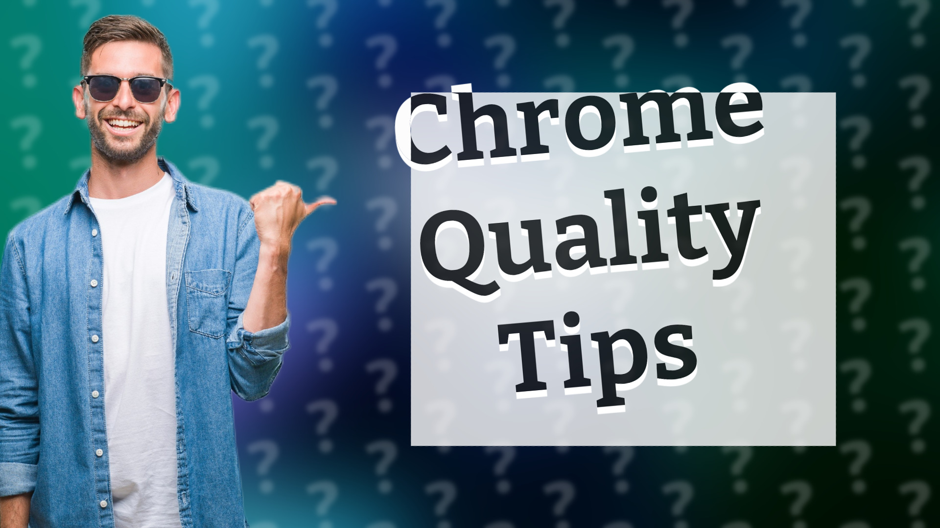 Chrome Quality Tips