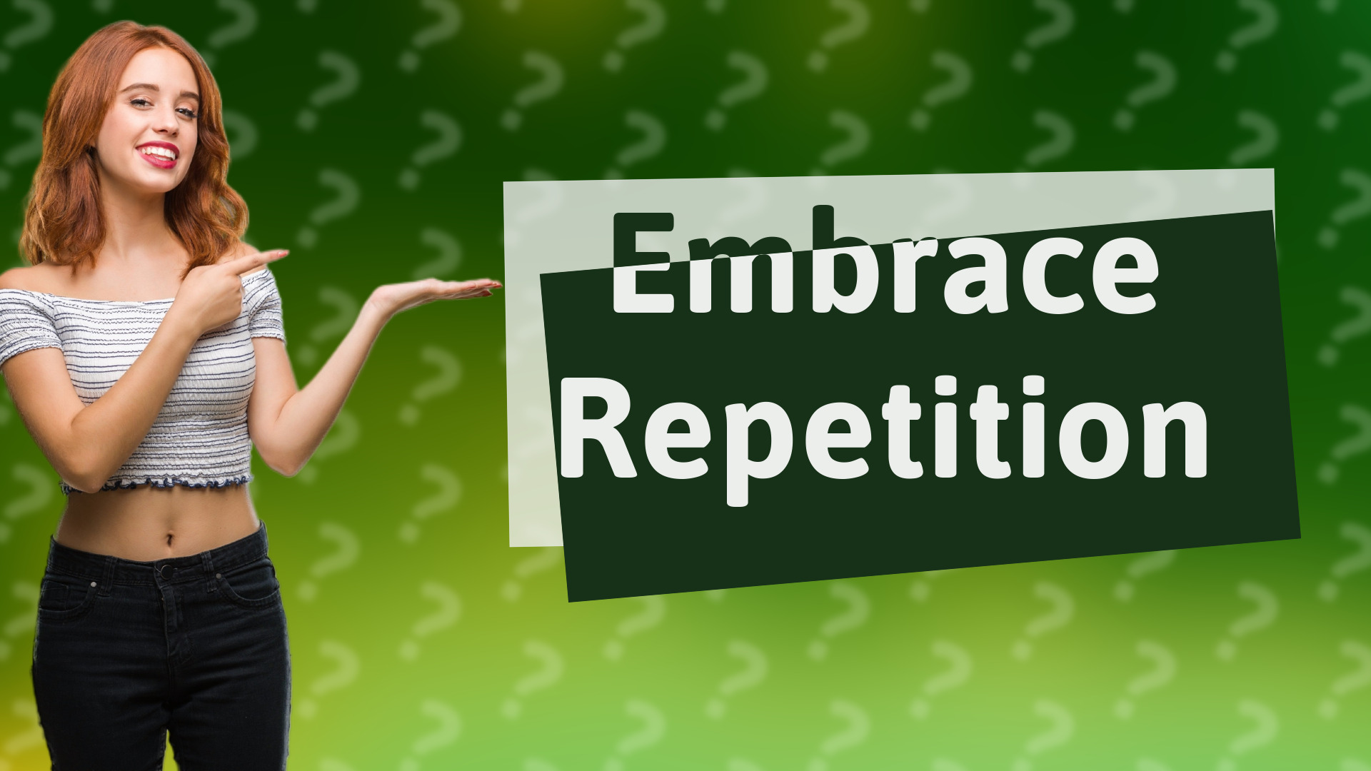 Embrace Repetition
