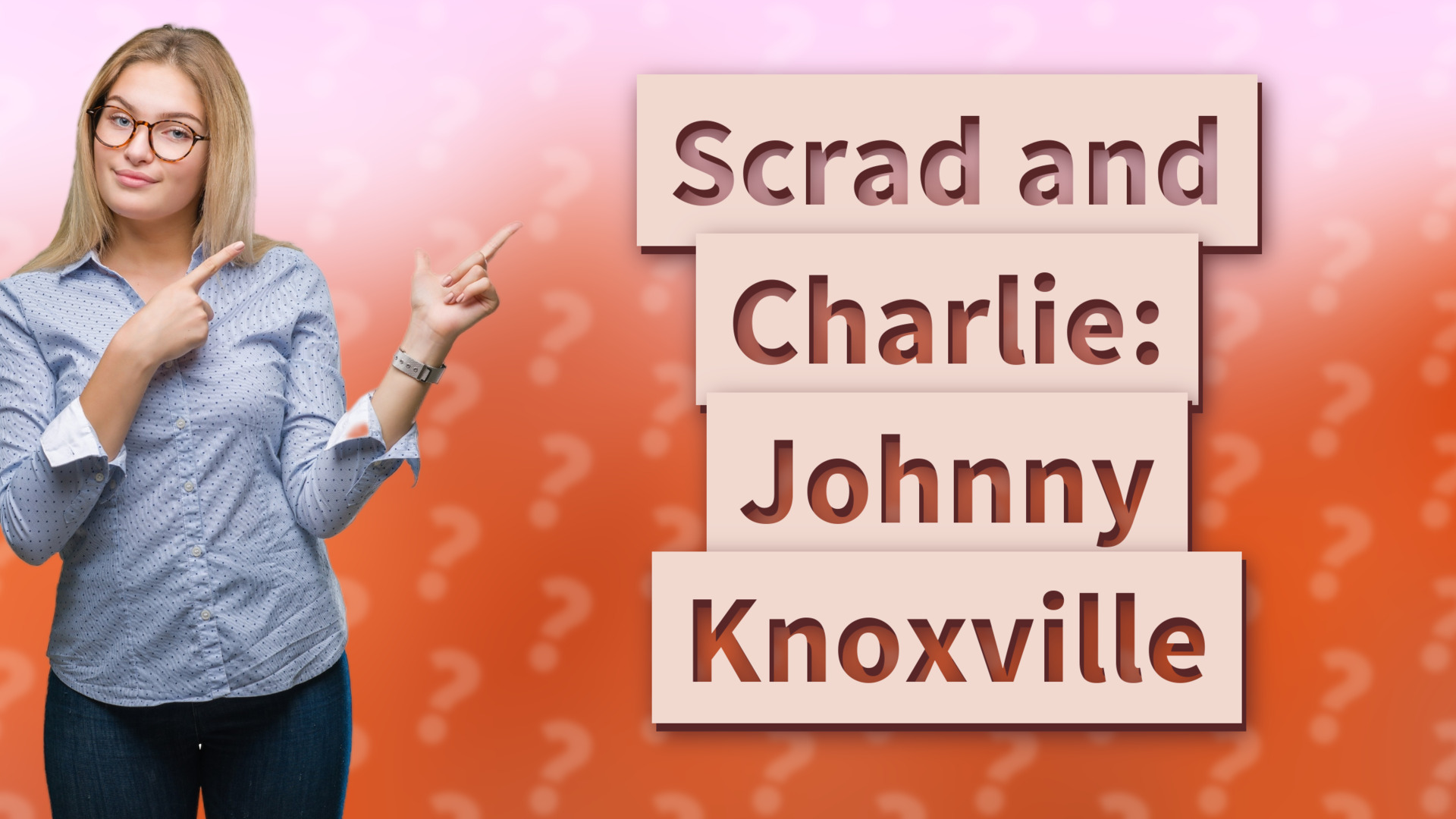 Scrad and Charlie: Johnny Knoxville