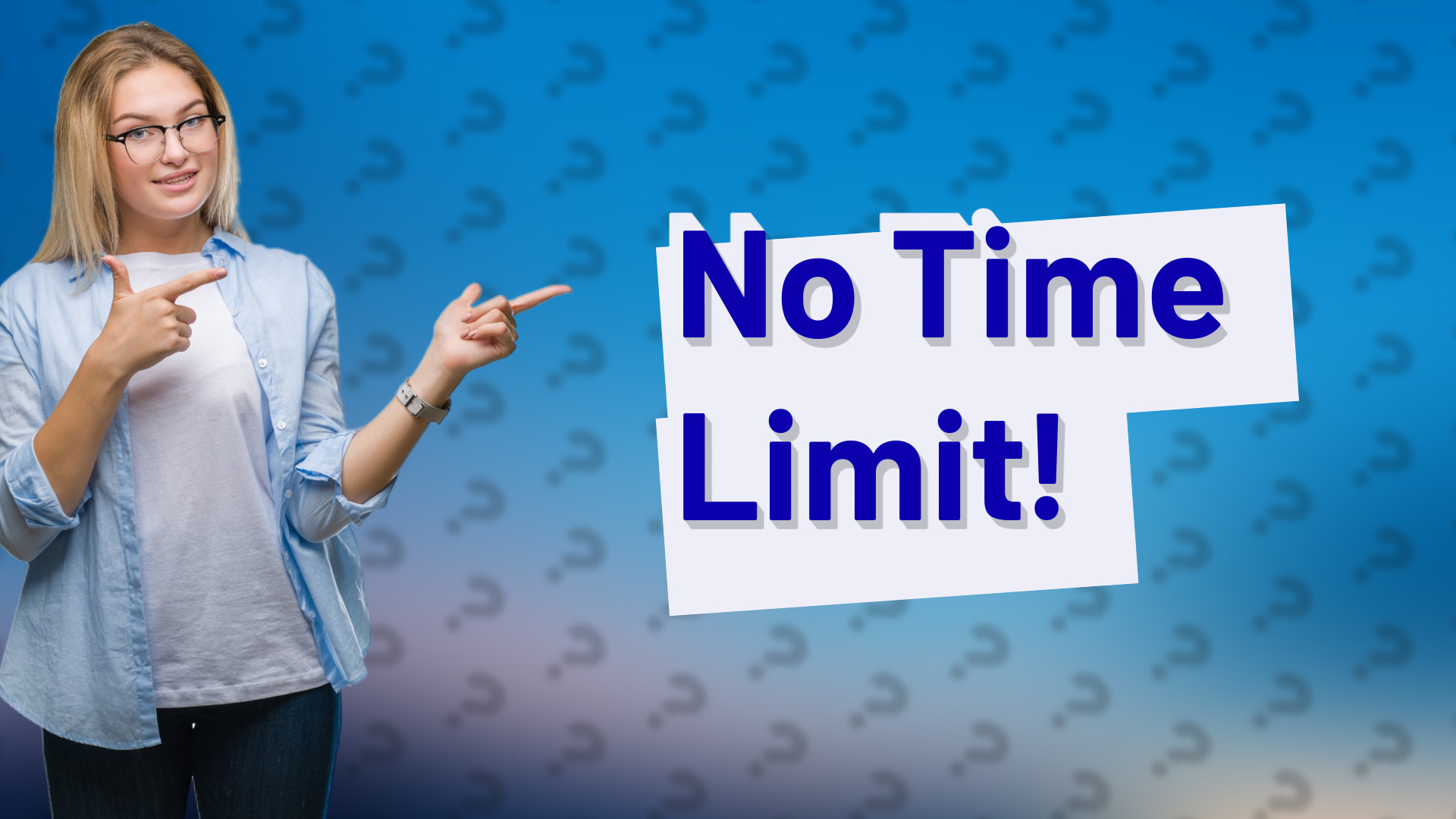No Time Limit!