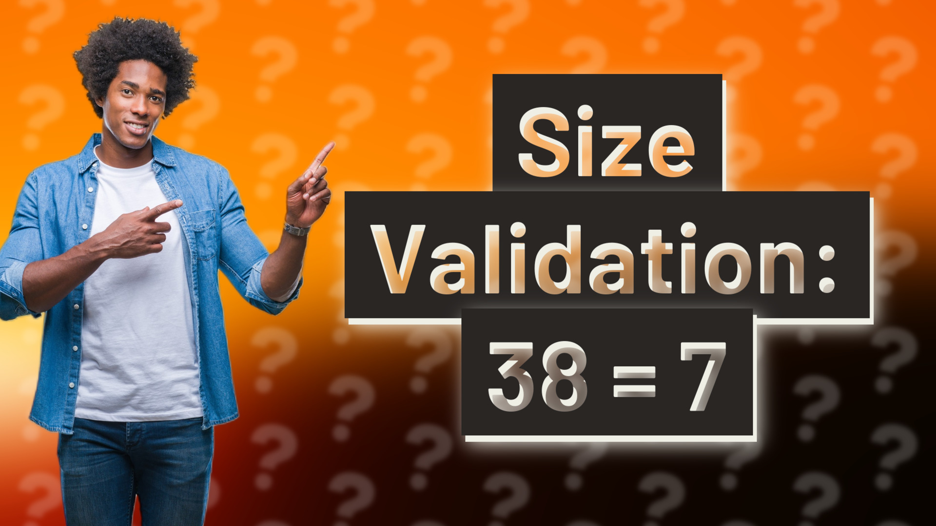 Size Validation: 38 = 7
