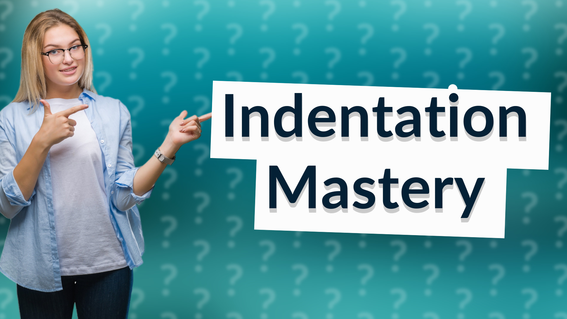 Indentation Mastery