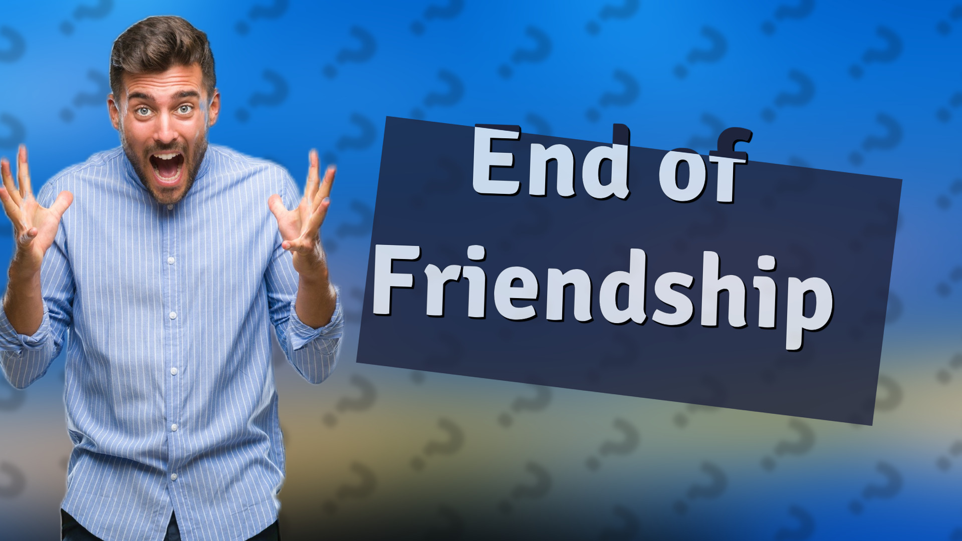 End of Friendship