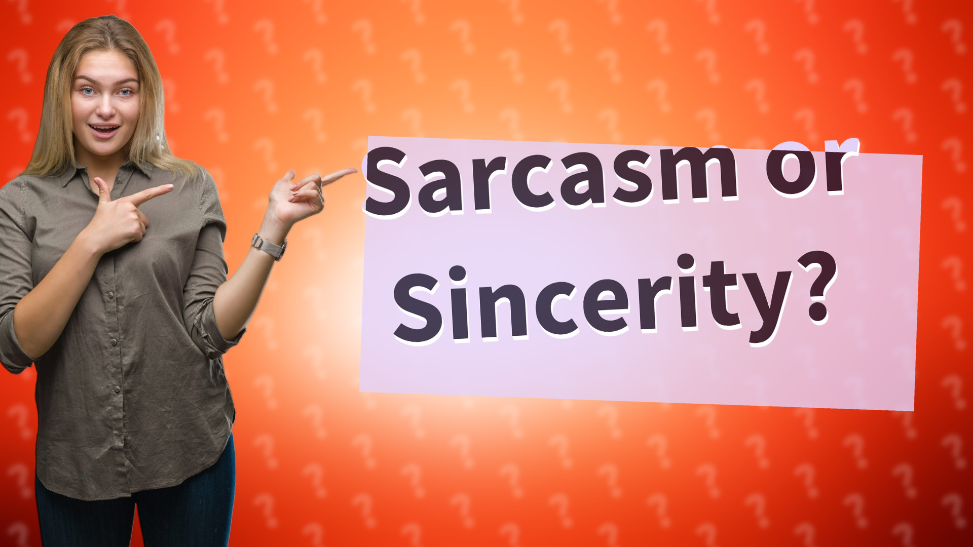 Sarcasm or Sincerity?