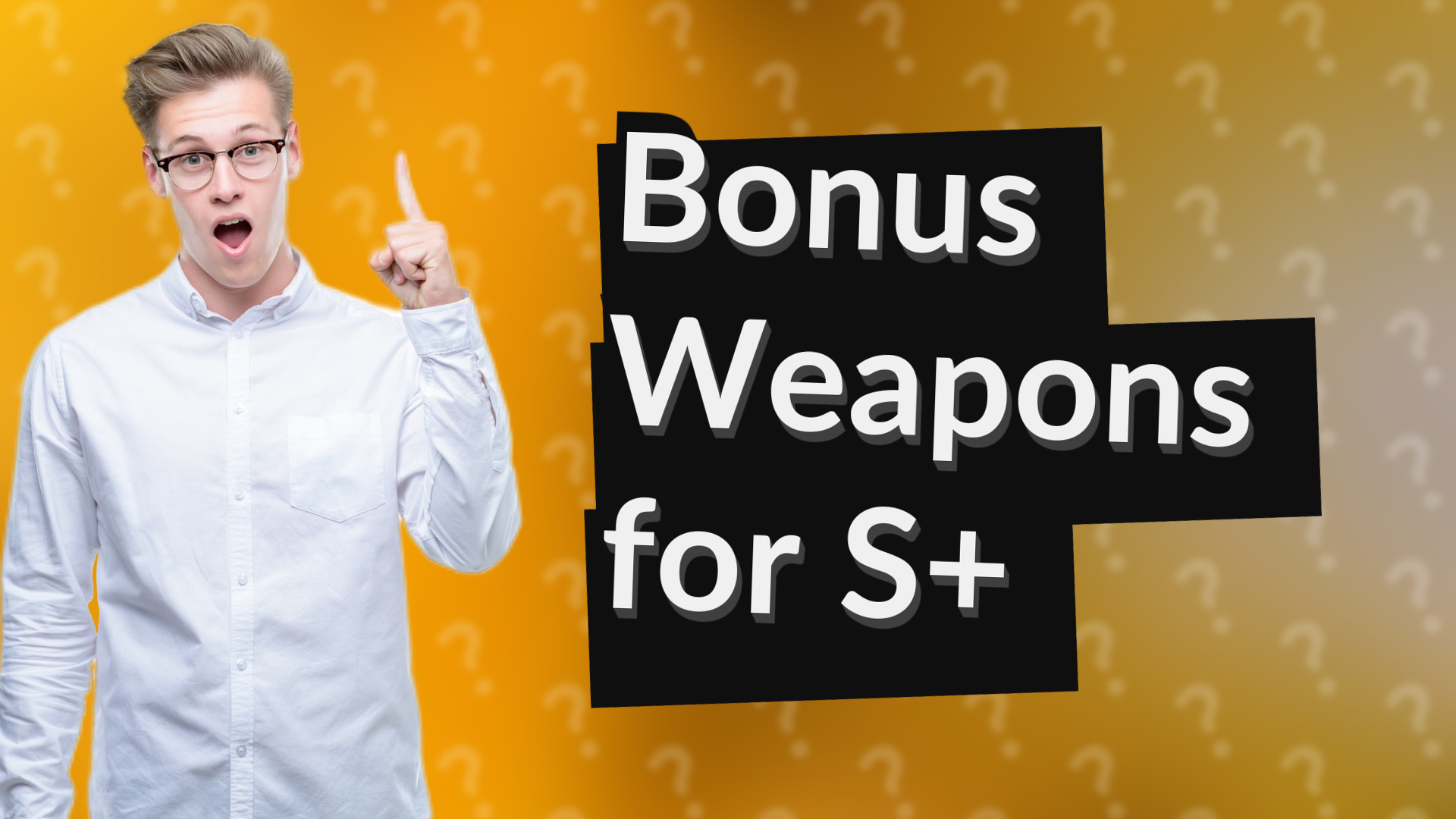 Bonus Weapons for S+