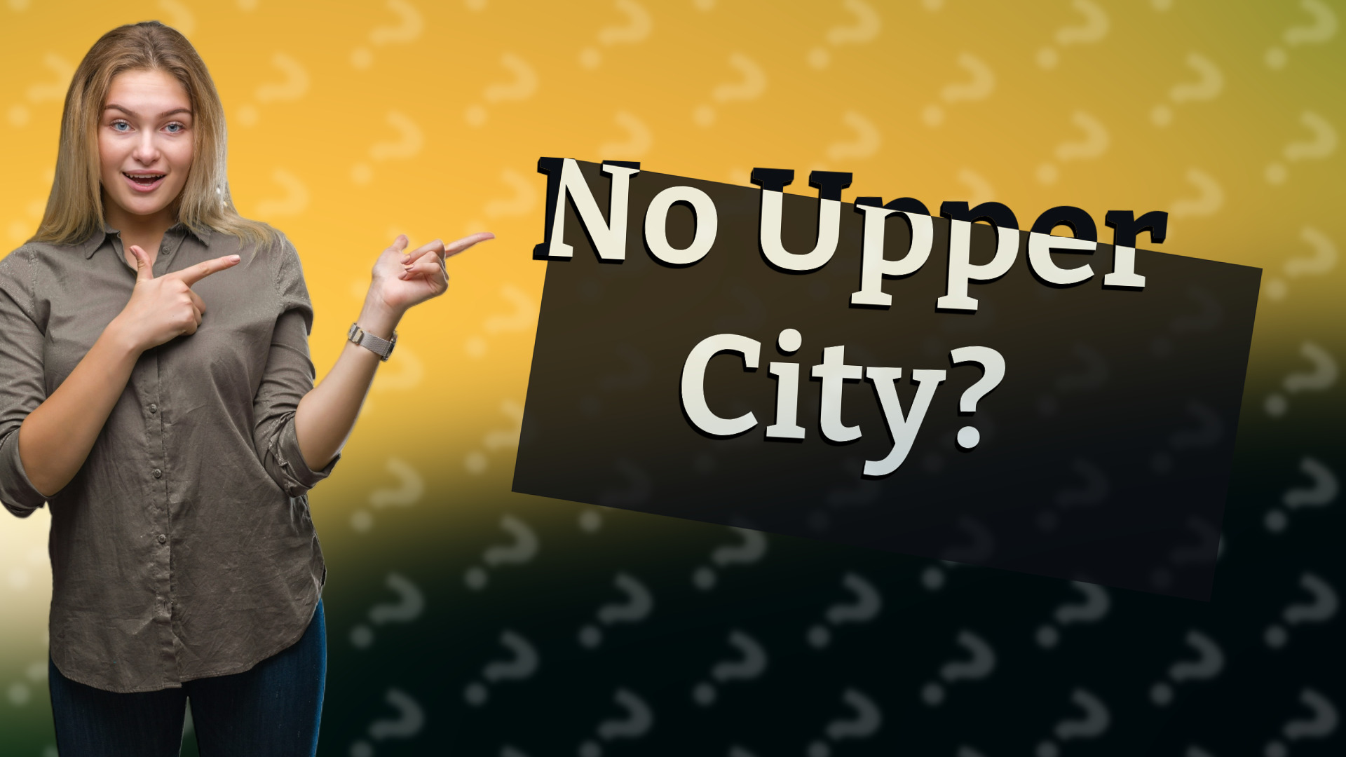 No Upper City?