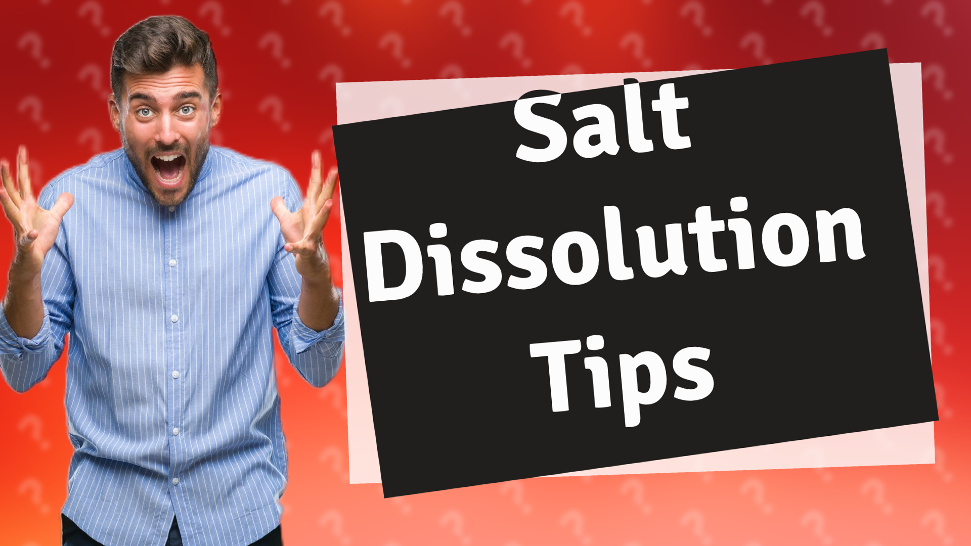 Salt Dissolution Tips