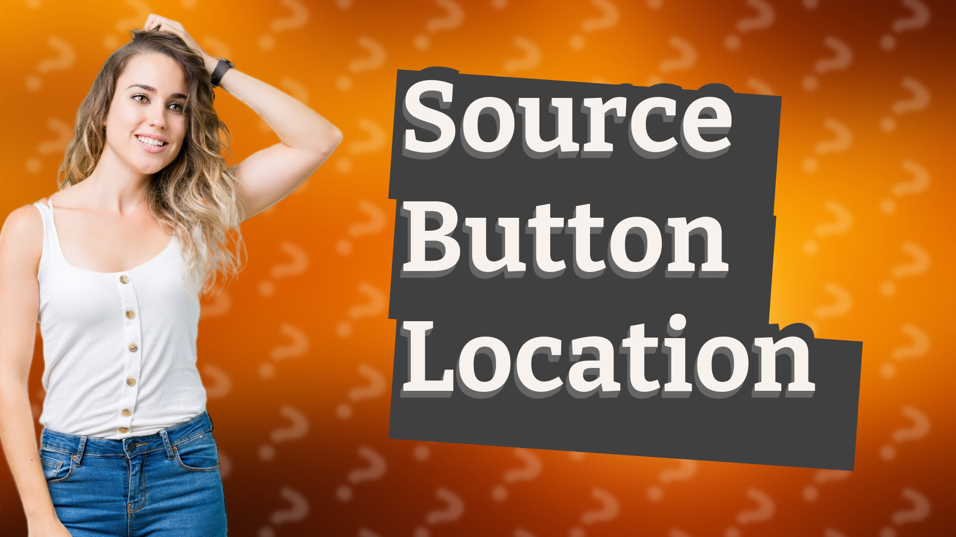 Source Button Location
