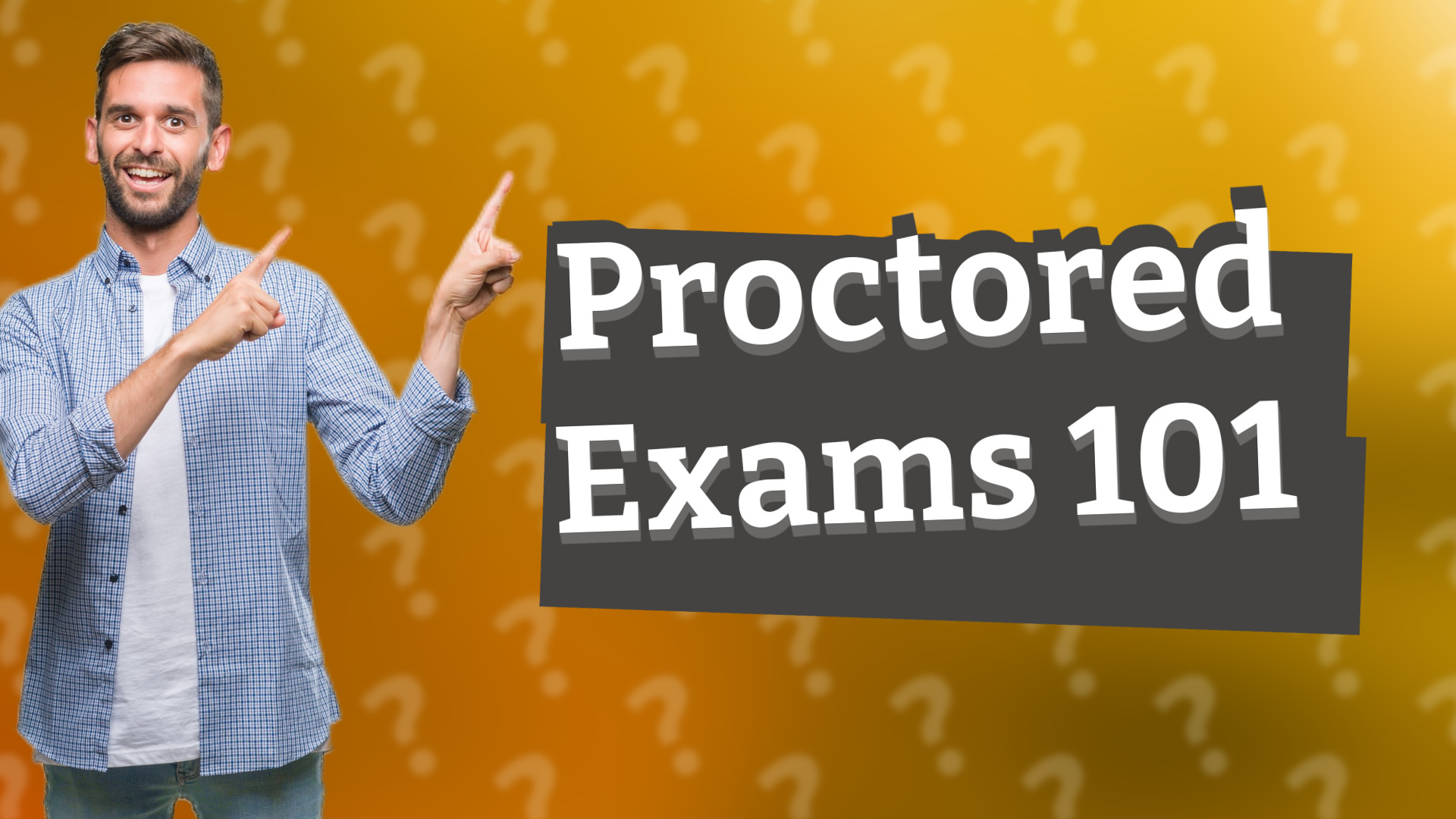 Proctored Exams 101