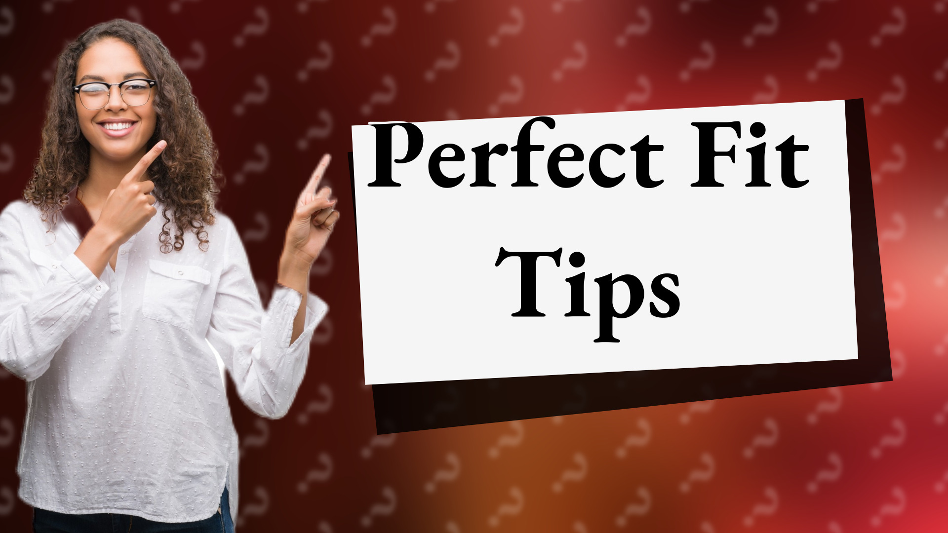Perfect Fit Tips