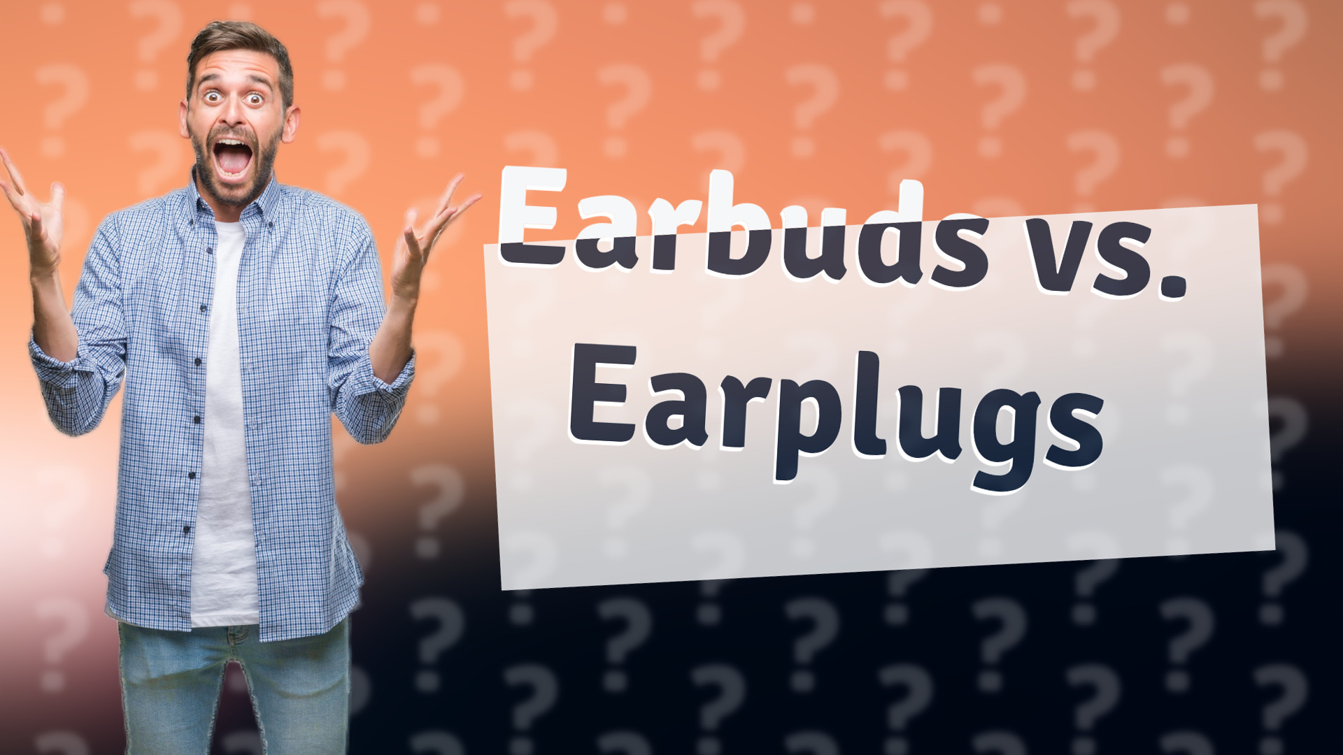 Earbuds vs. Earplugs