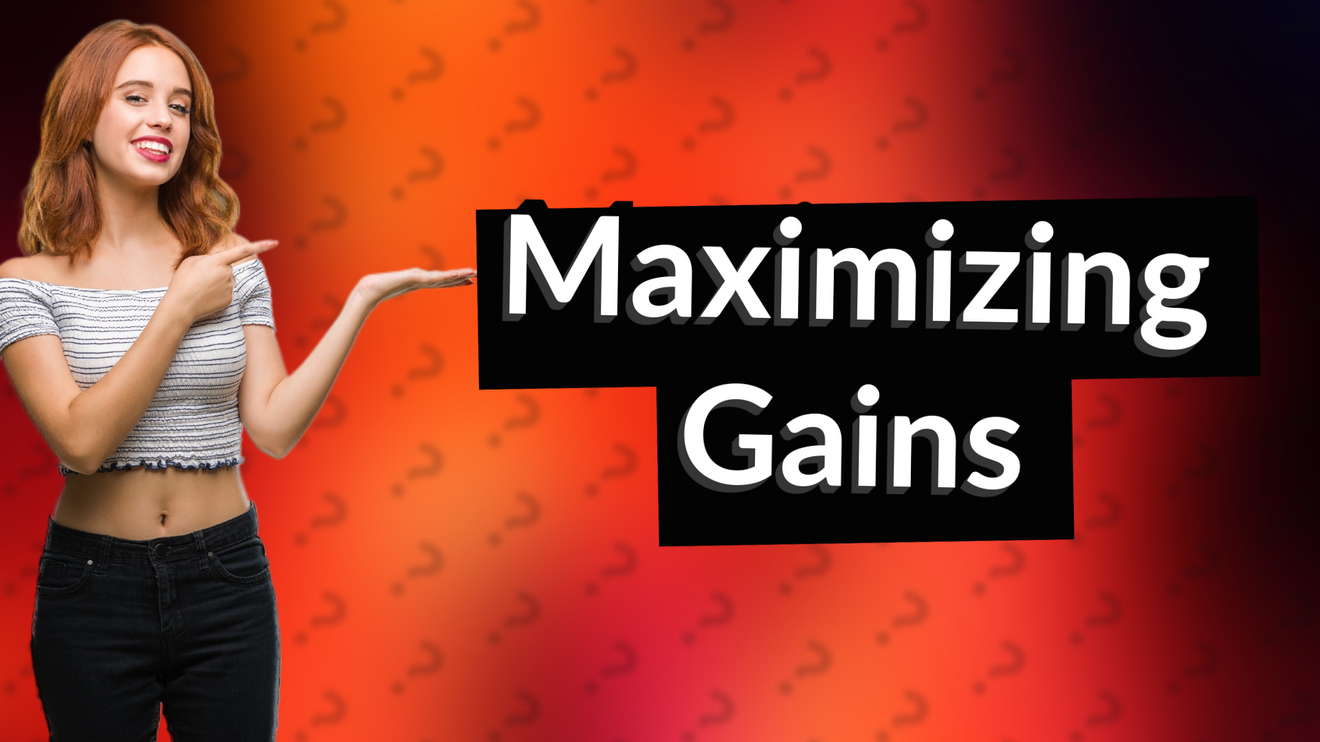 Maximizing Gains