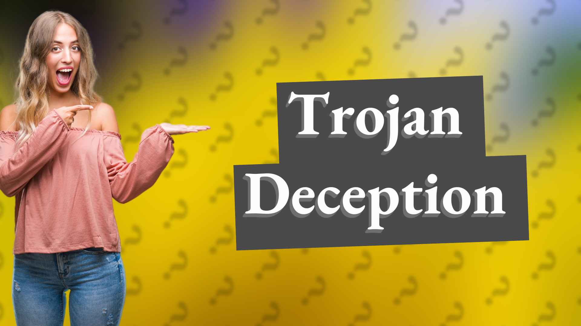 Trojan Deception