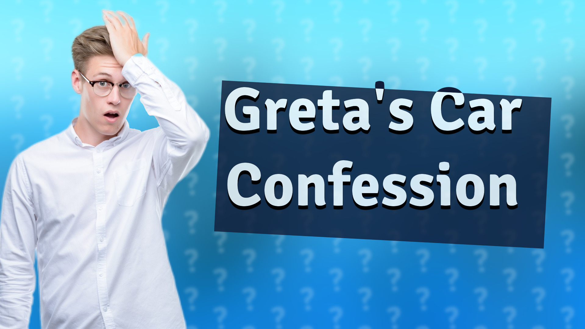 Greta's Car Confession