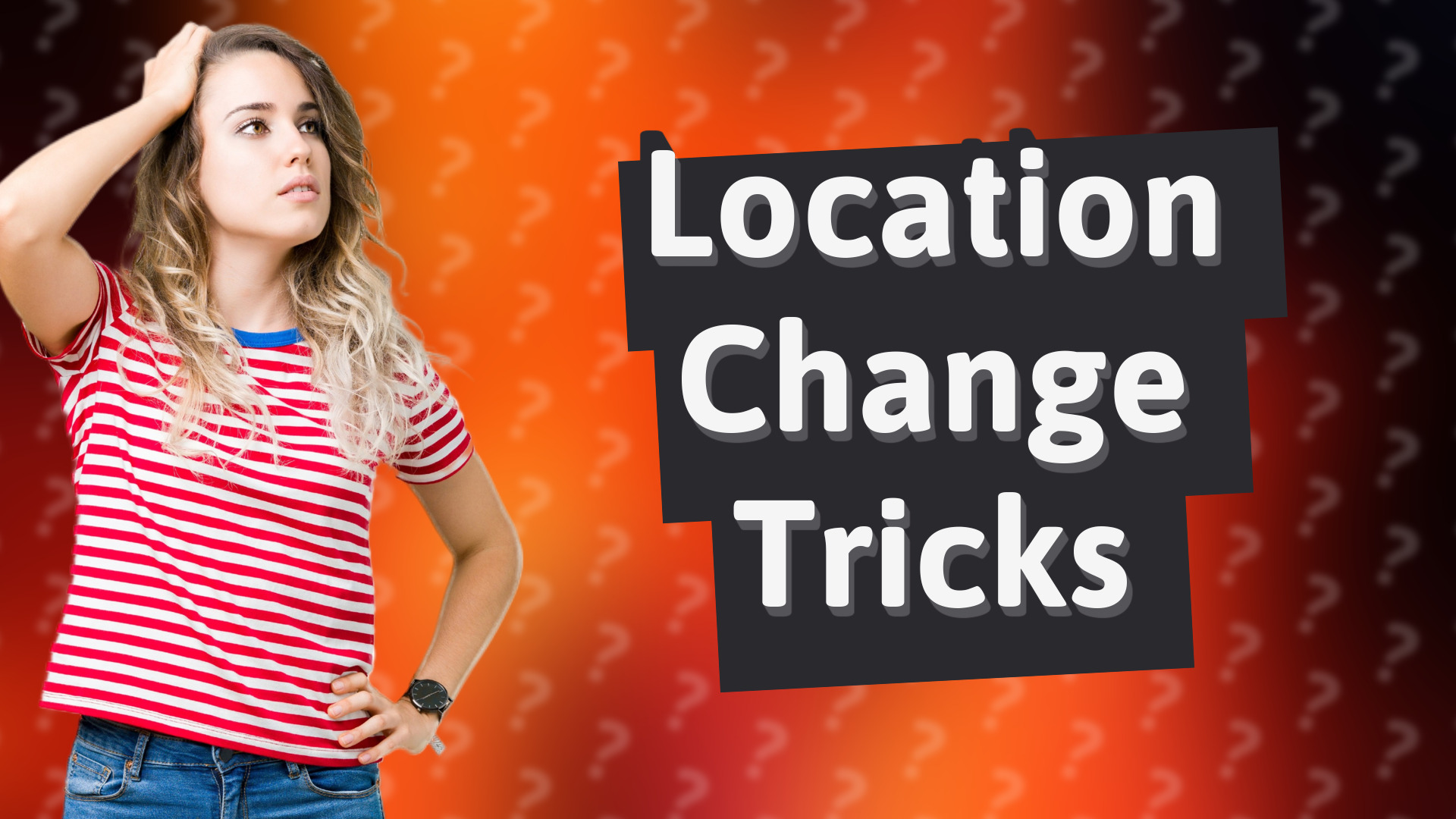 Location Change Tricks