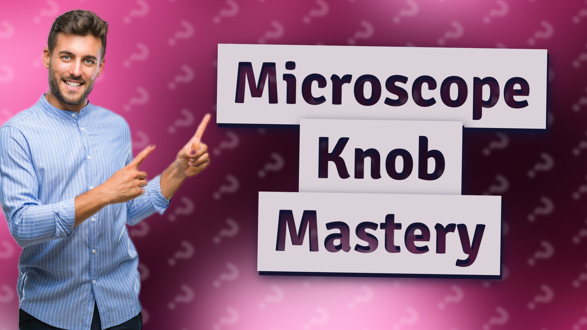 Microscope Knob Mastery
