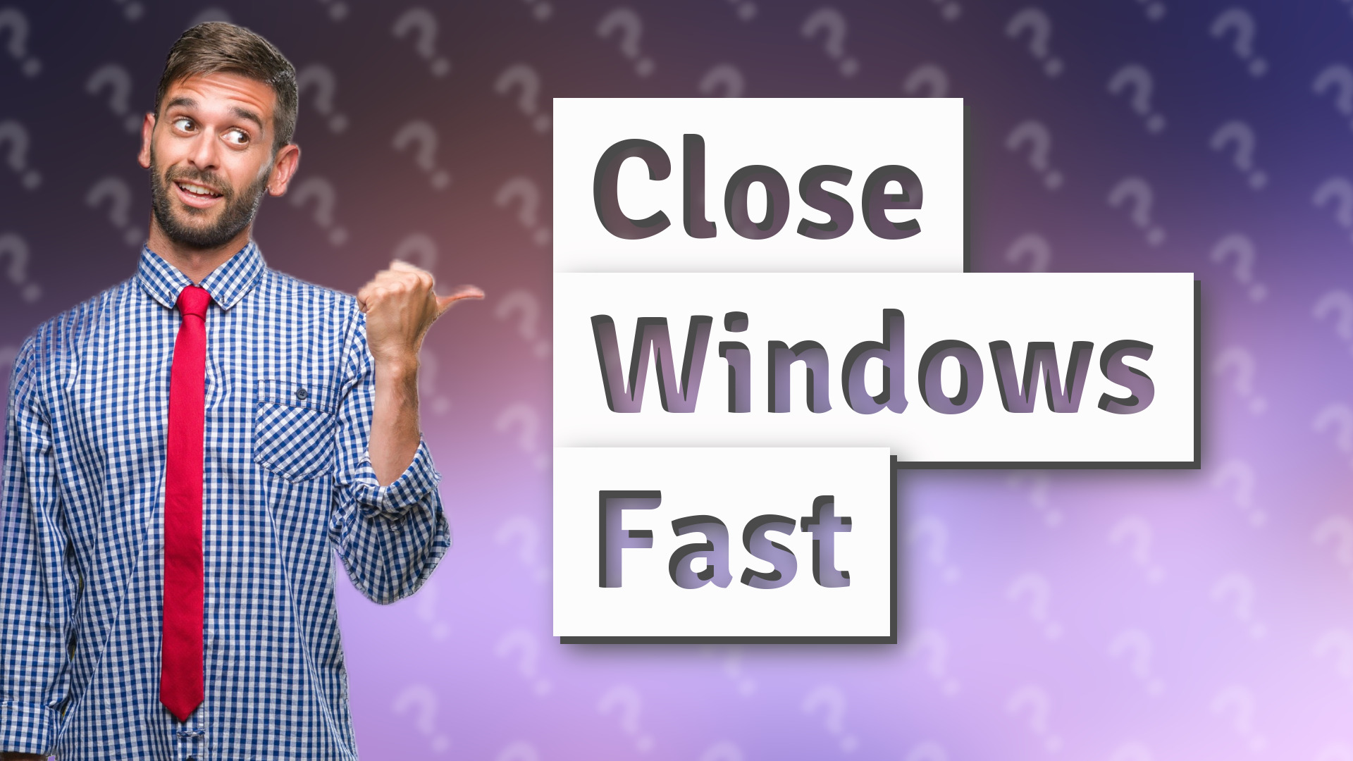 Close Windows Fast
