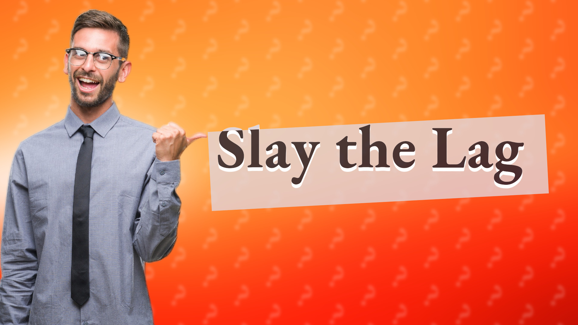 Slay the Lag