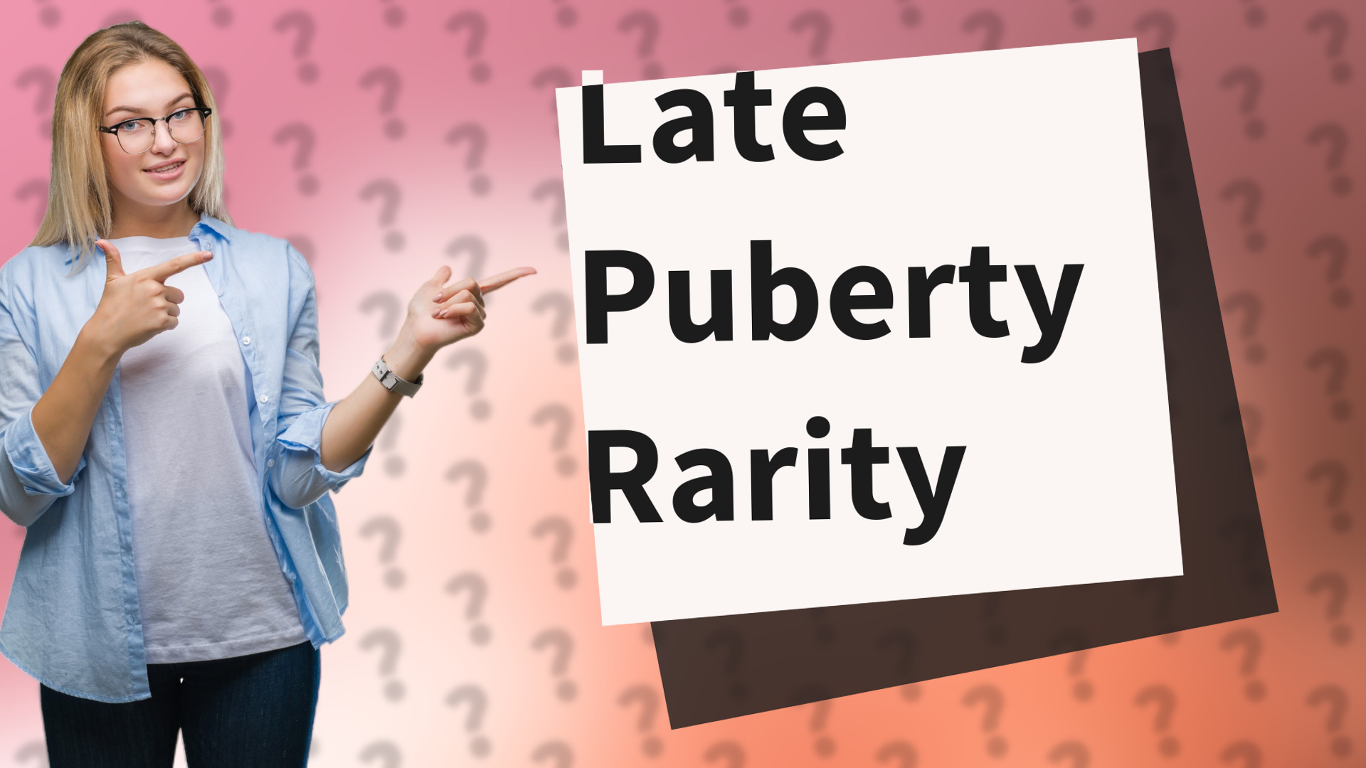 Late Puberty Rarity