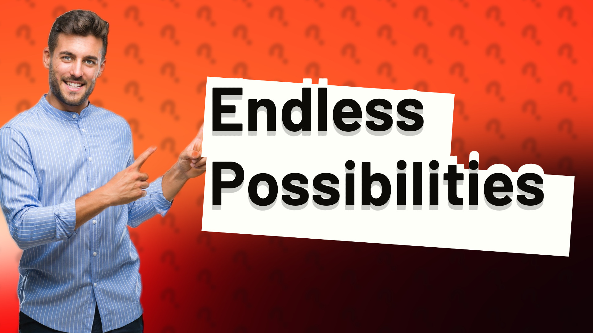 Endless Possibilities