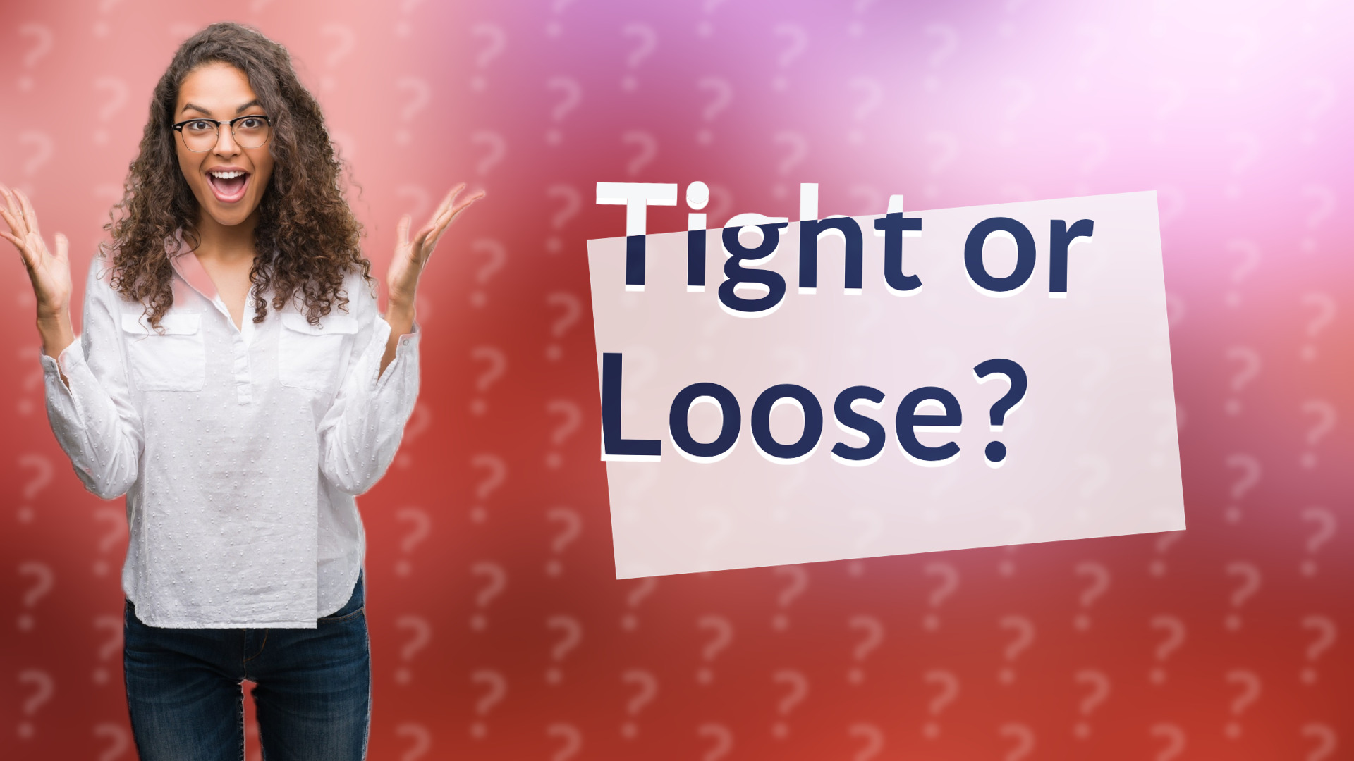 Tight or Loose?