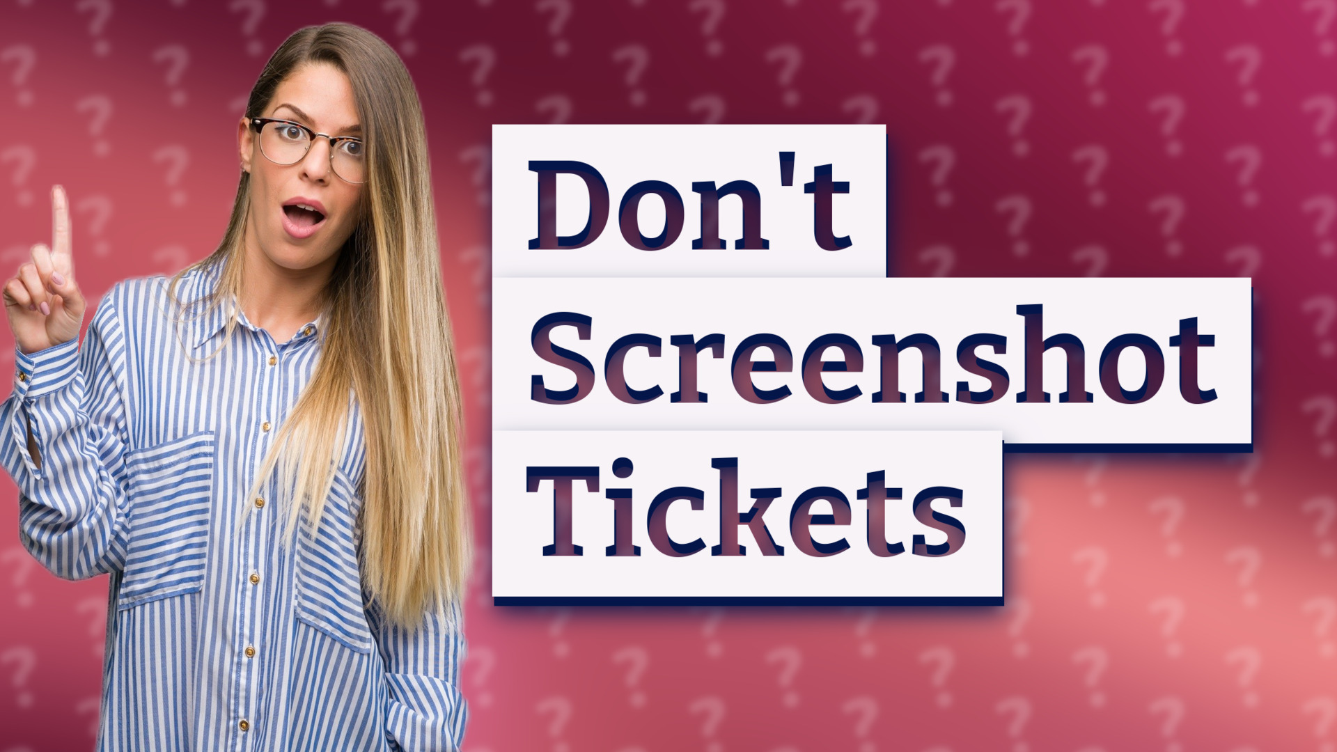 Don't Screenshot Tickets