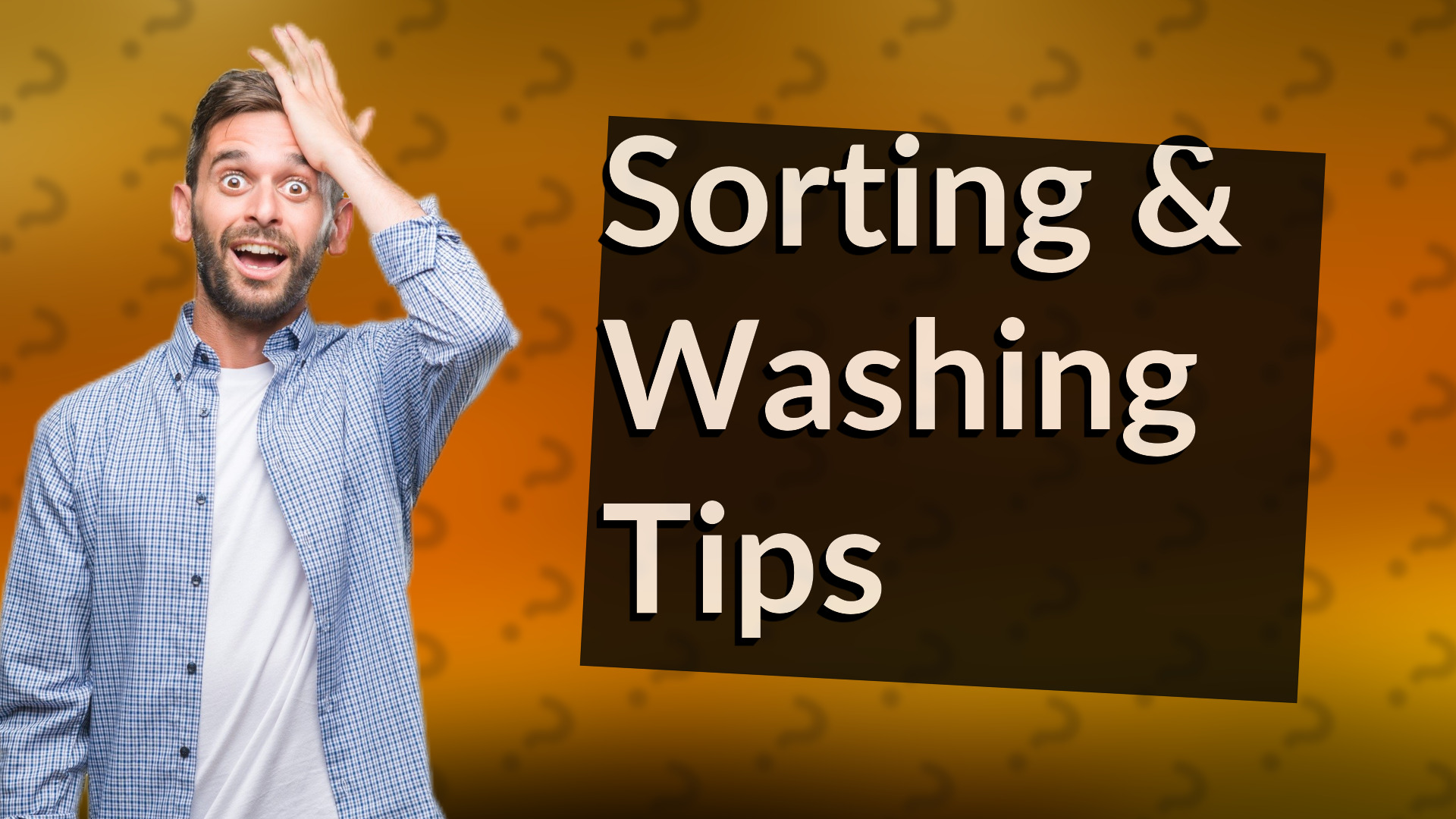 Sorting & Washing Tips