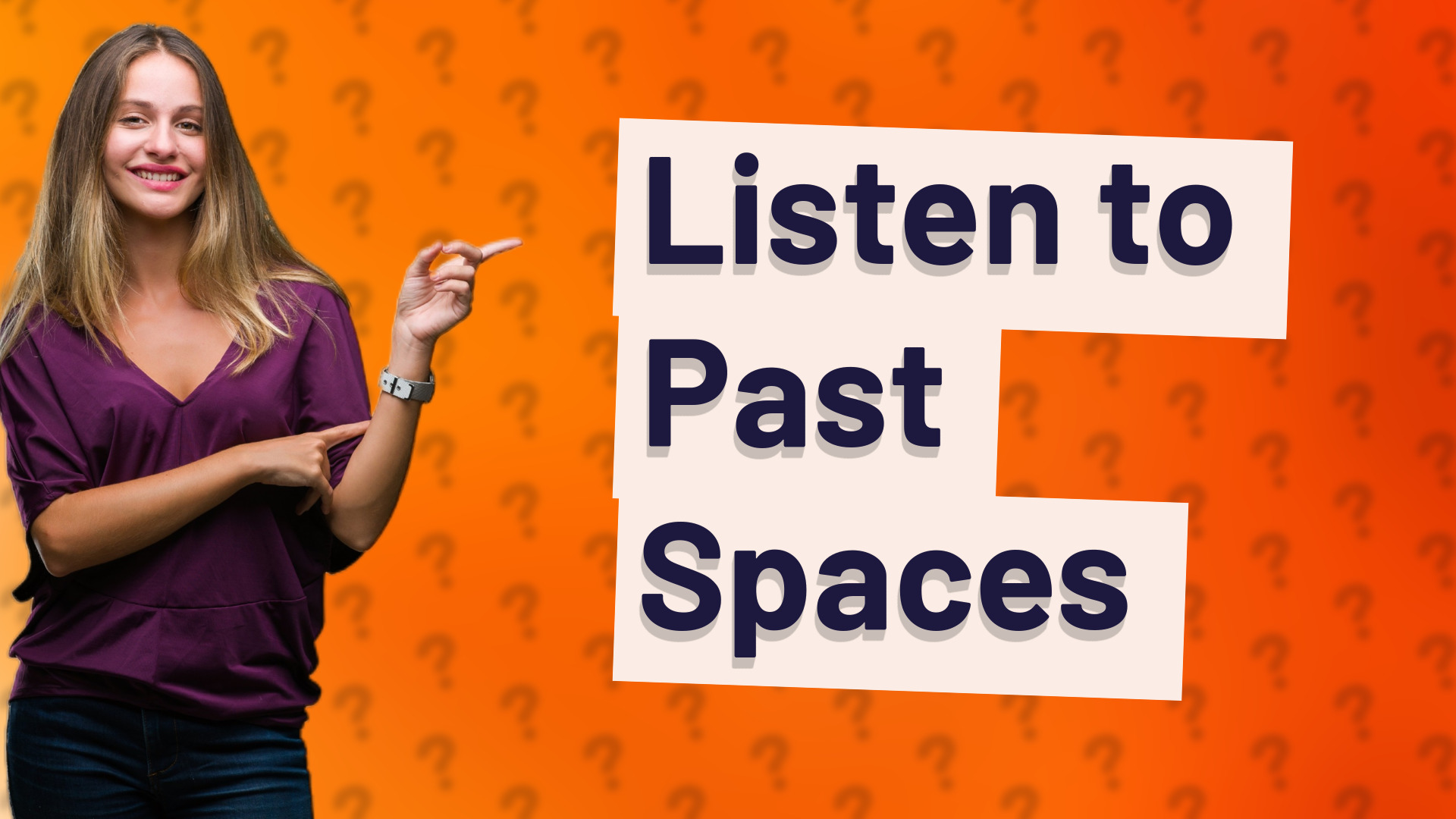 Listen to Past Spaces