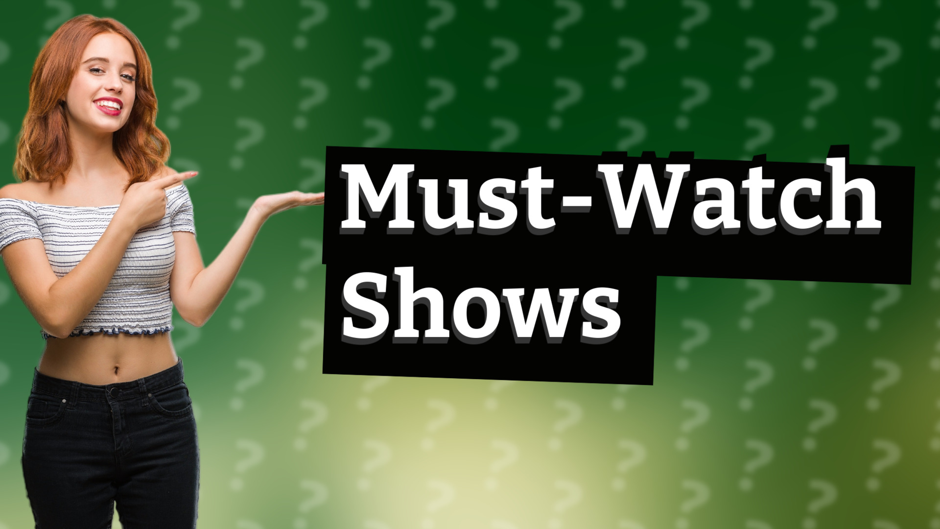 Must-Watch Shows