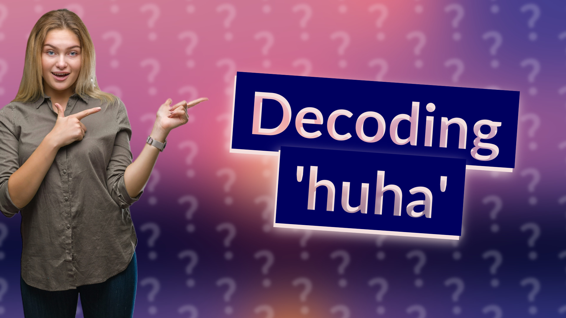Decoding 'huha'