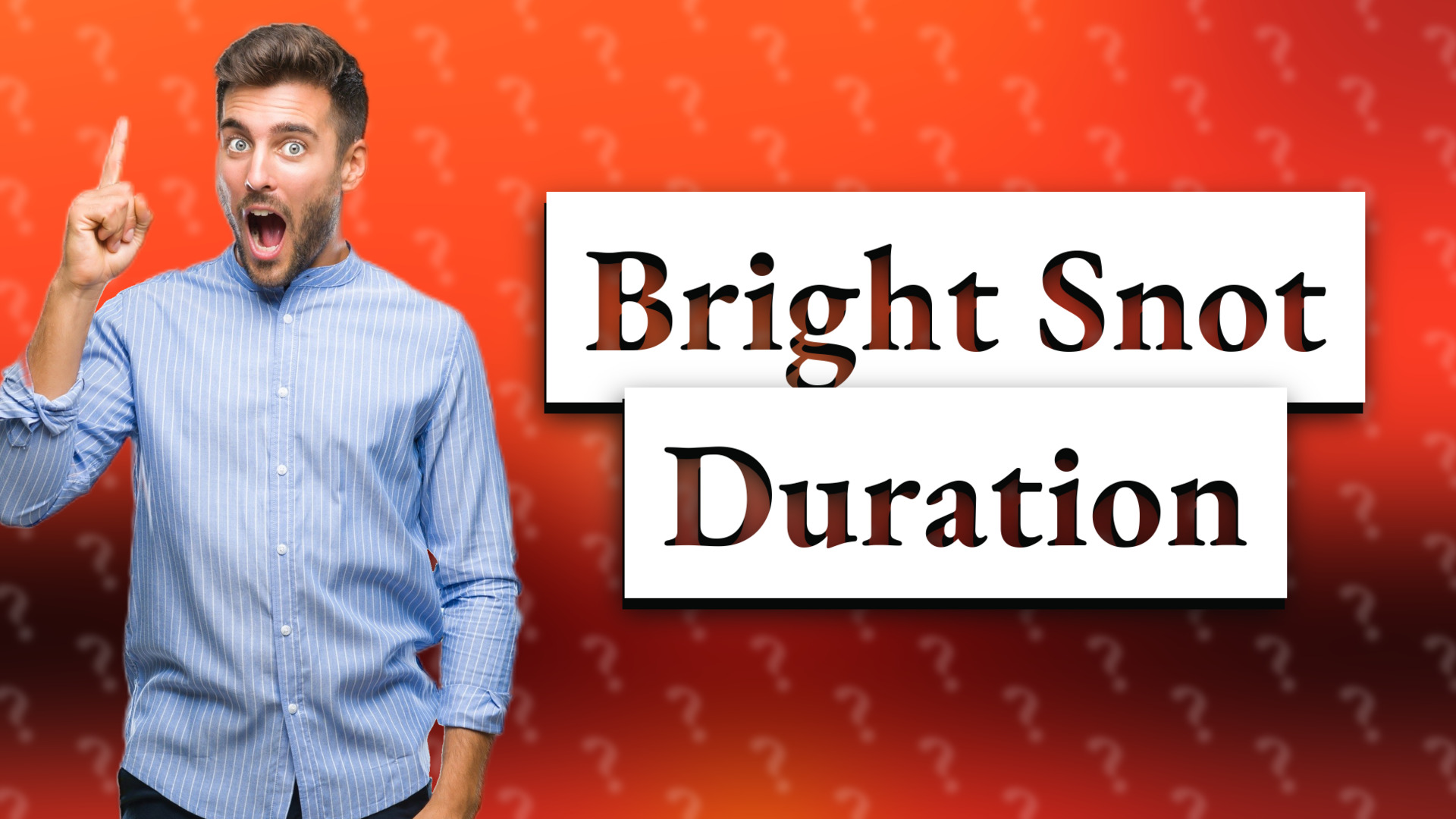 Bright Snot Duration