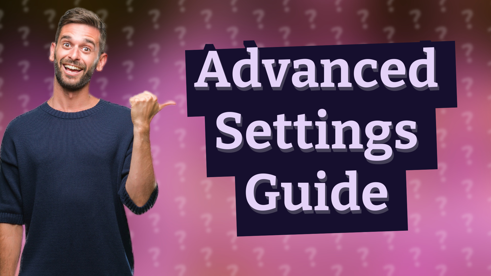 Advanced Settings Guide