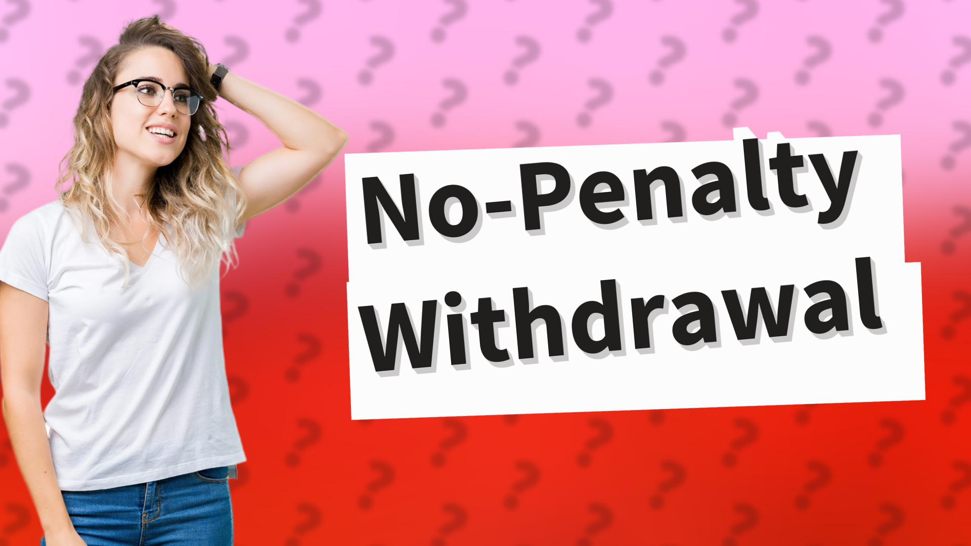 No-Penalty Withdrawal