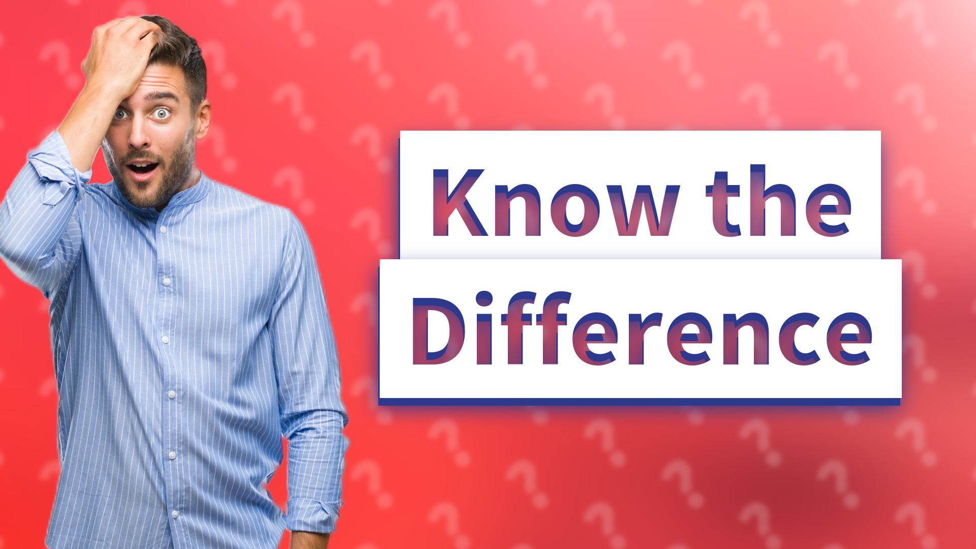 Know the Difference