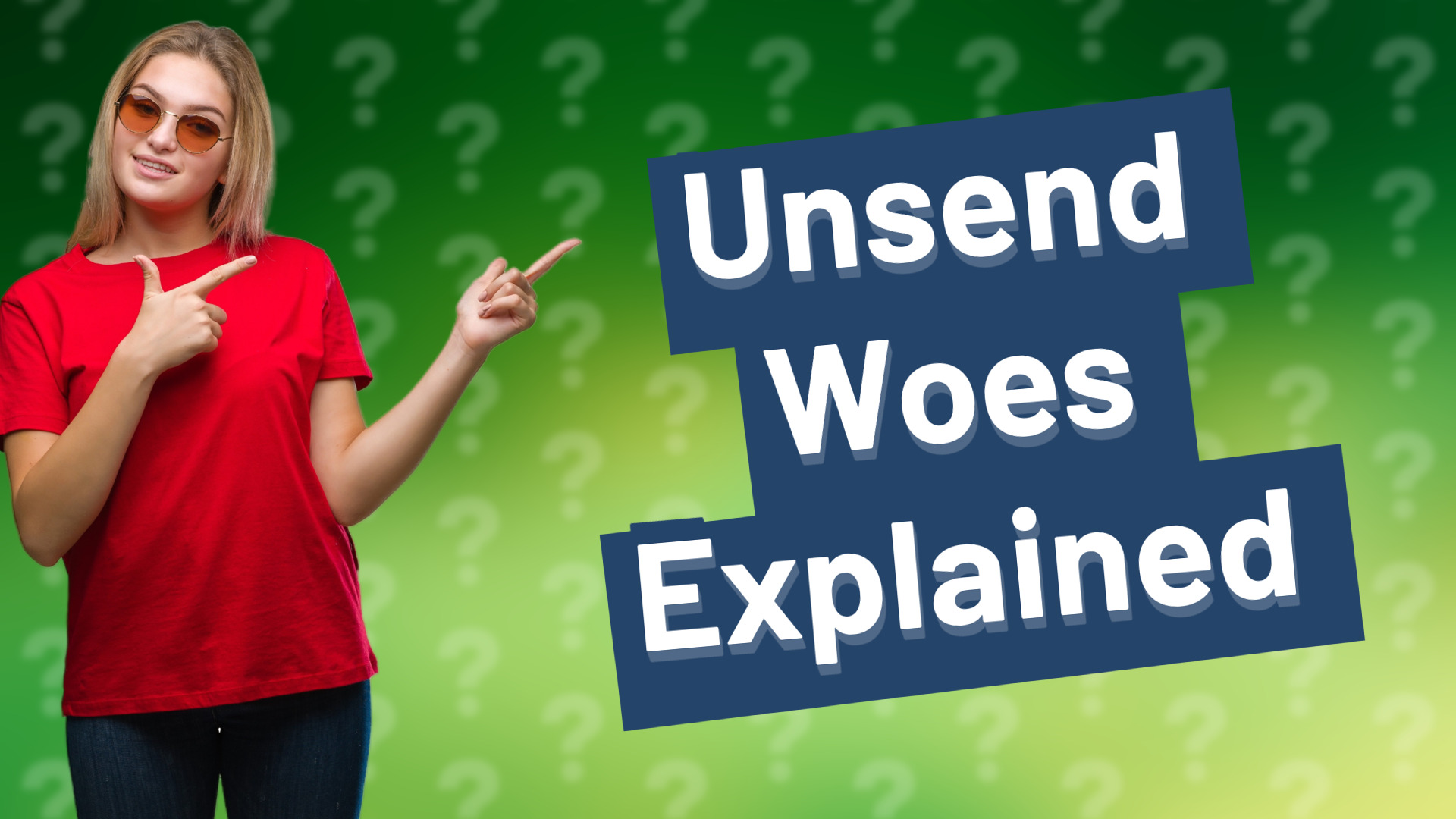 Unsend Woes Explained