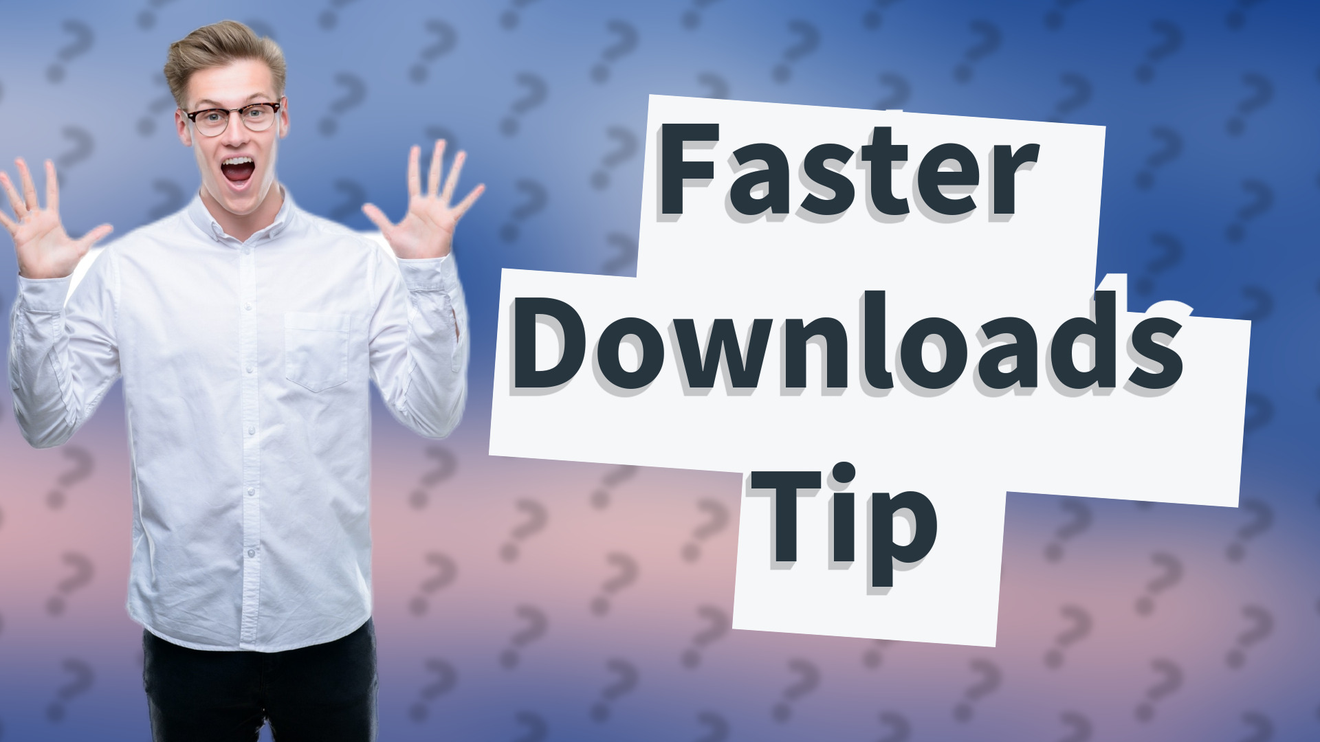 Faster Downloads Tip