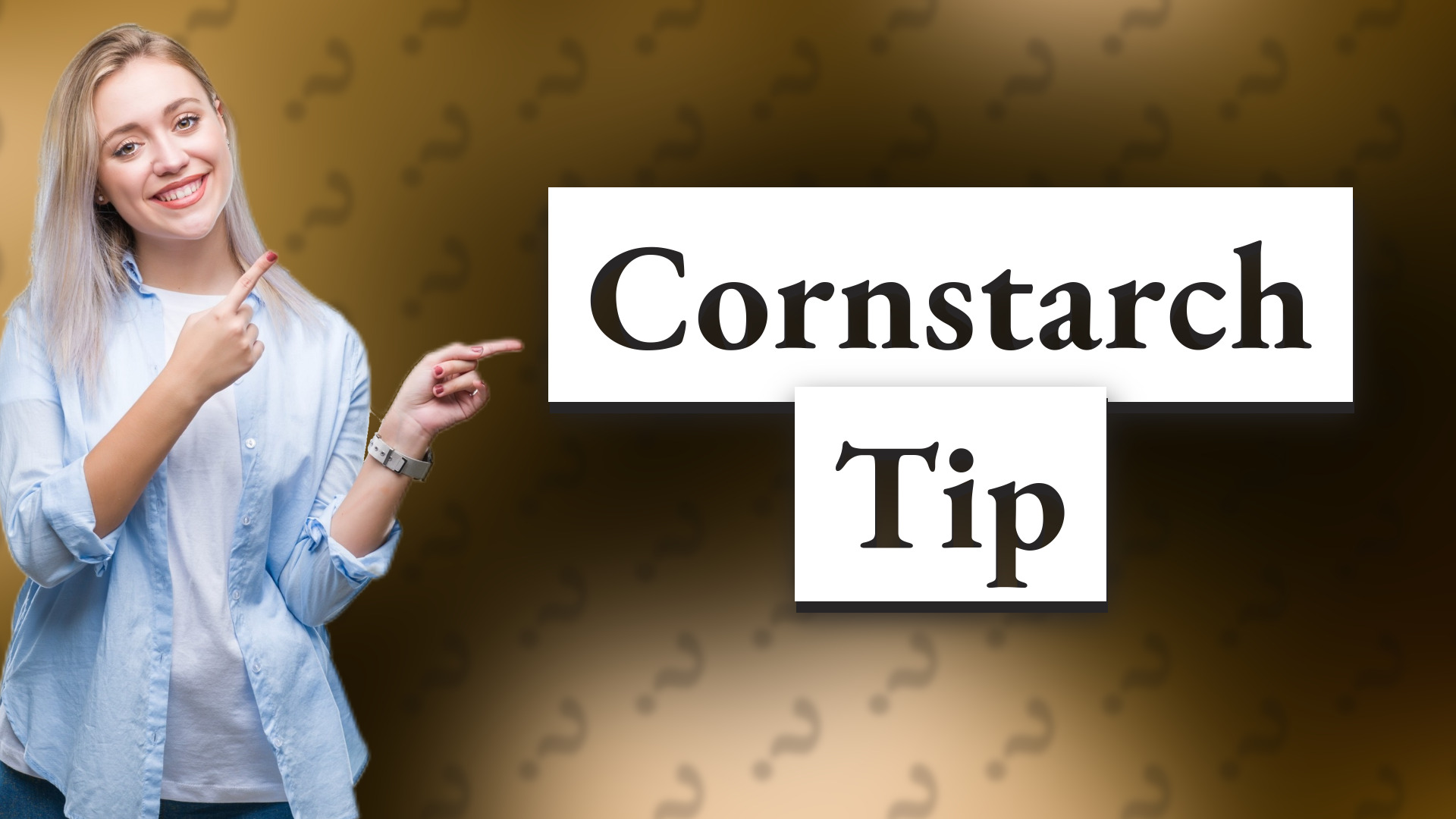 Cornstarch Tip